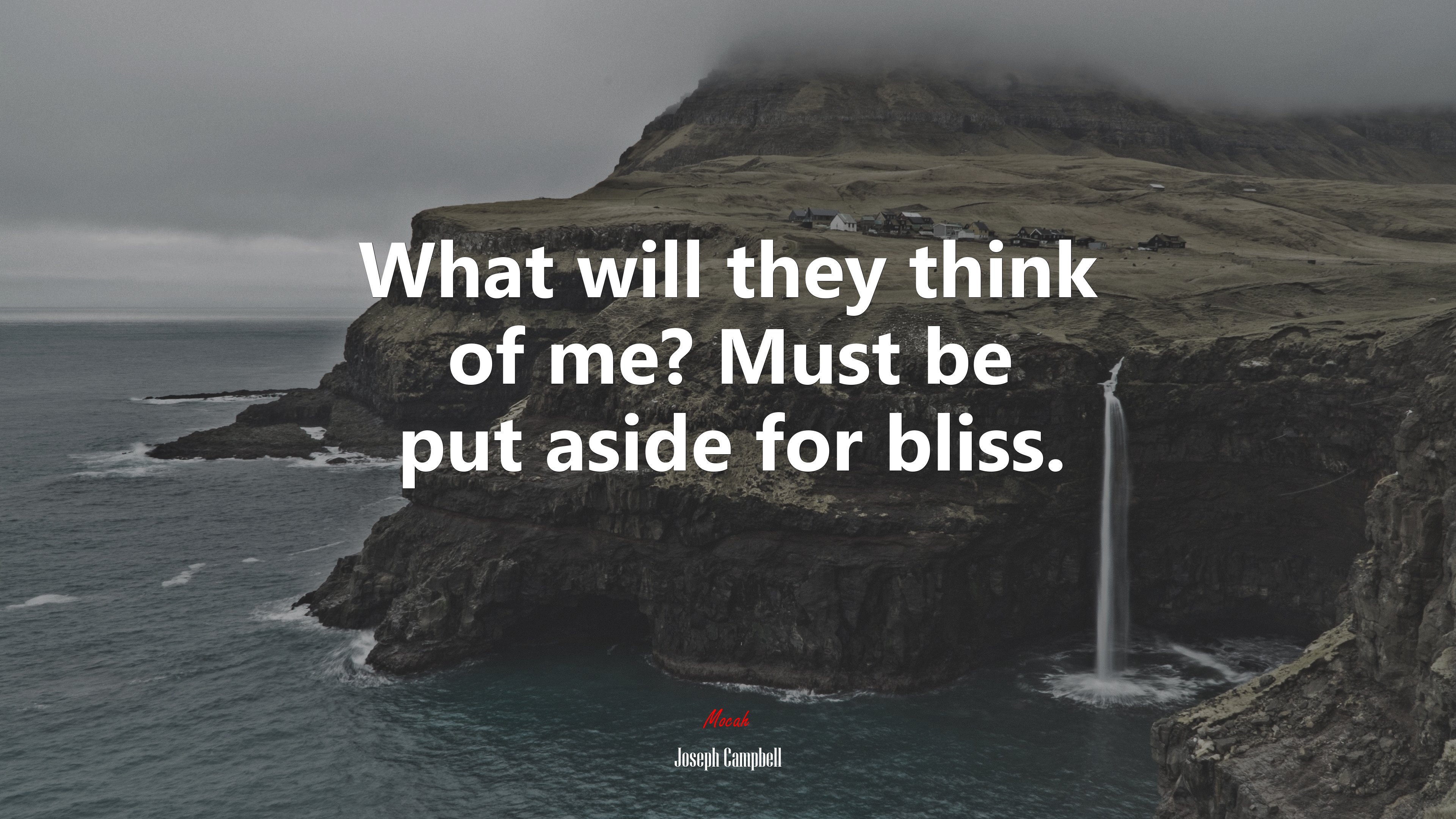 What will they think of me? Must be put aside for bliss. | Joseph Campbell quote HD Wallpaper