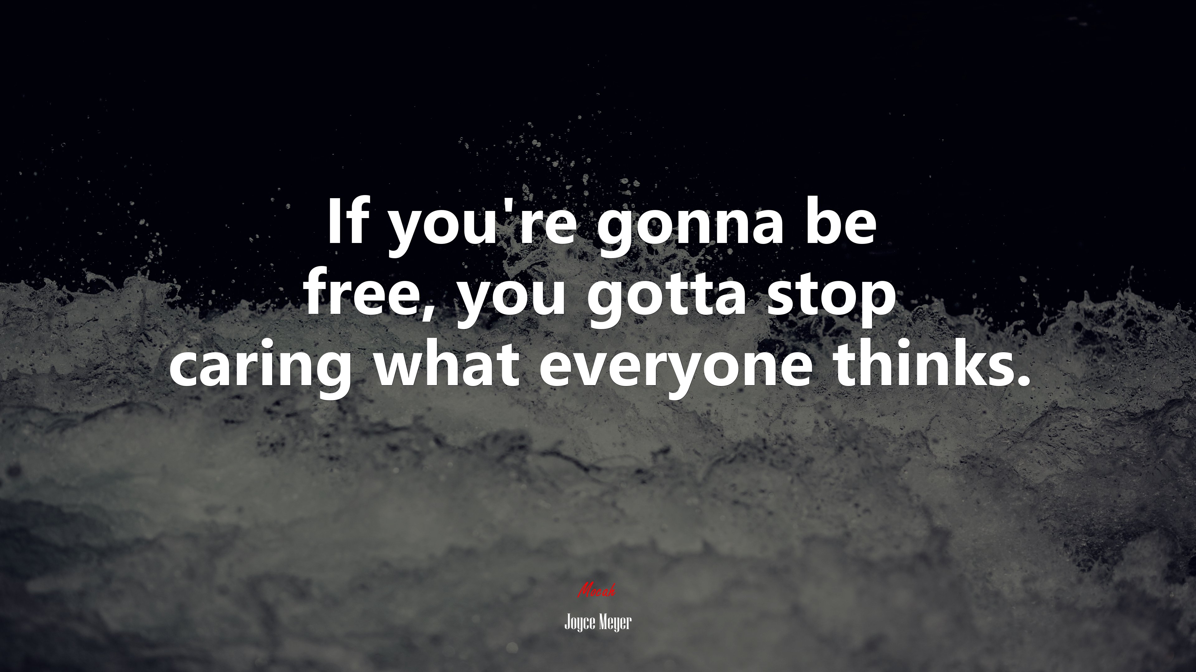 If you’re gonna be free, you gotta stop caring what everyone thinks. | Joyce Meyer quote HD Wallpaper