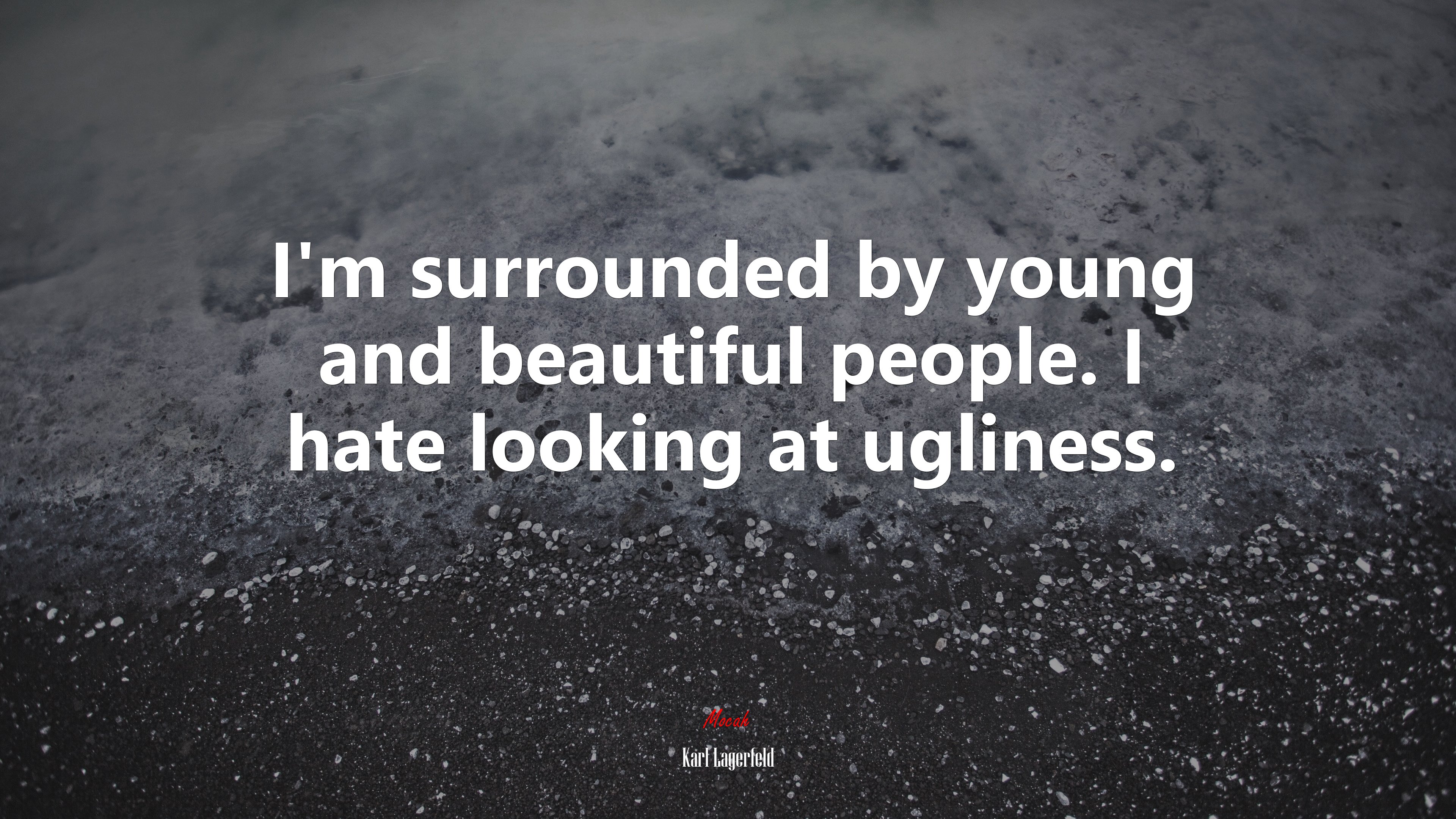 I’m surrounded by young and beautiful people. I hate looking at ugliness. | Karl Lagerfeld quote HD Wallpaper