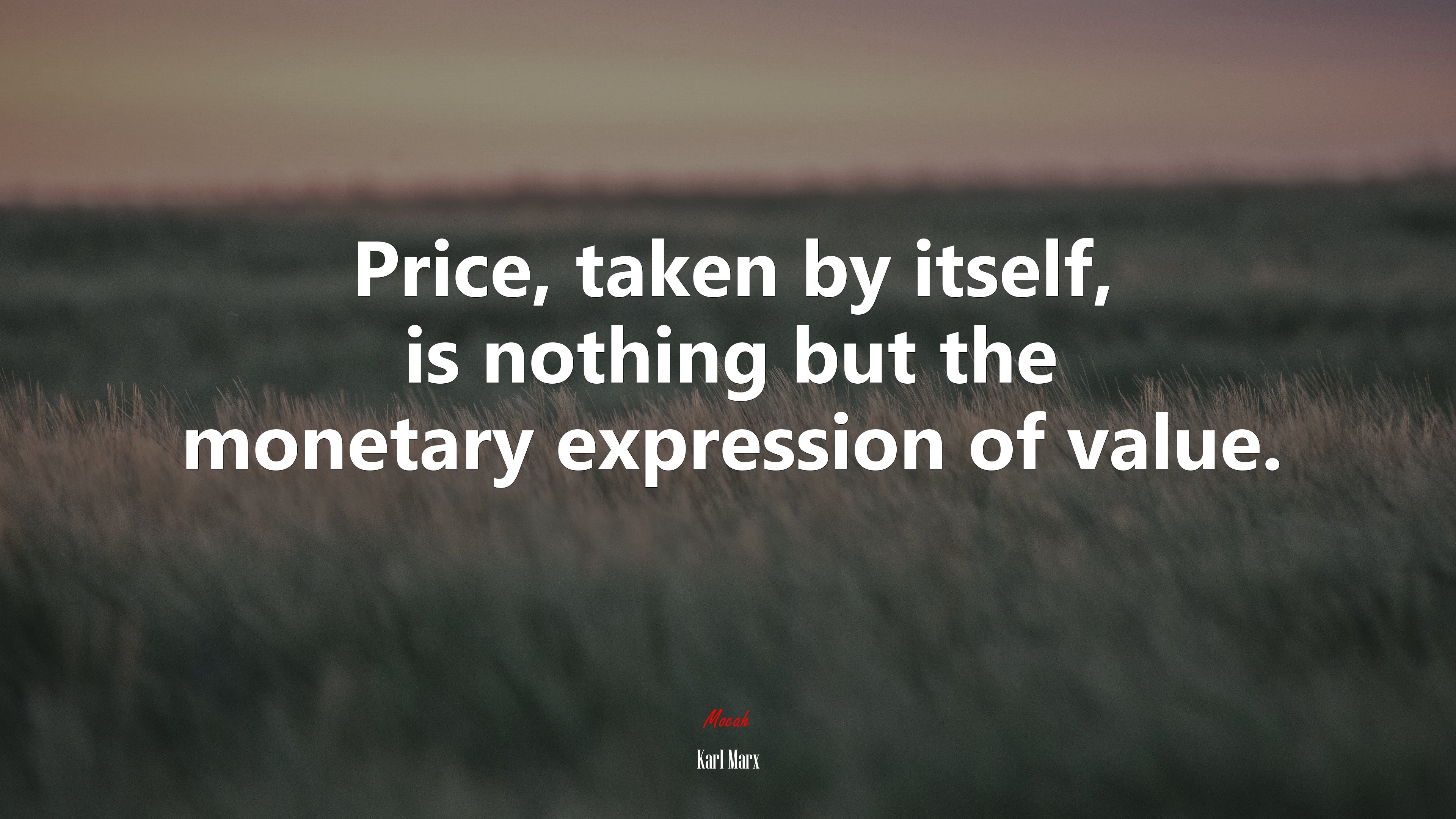 Price, taken by itself, is nothing but the monetary expression of value. | Karl Marx quote HD Wallpaper