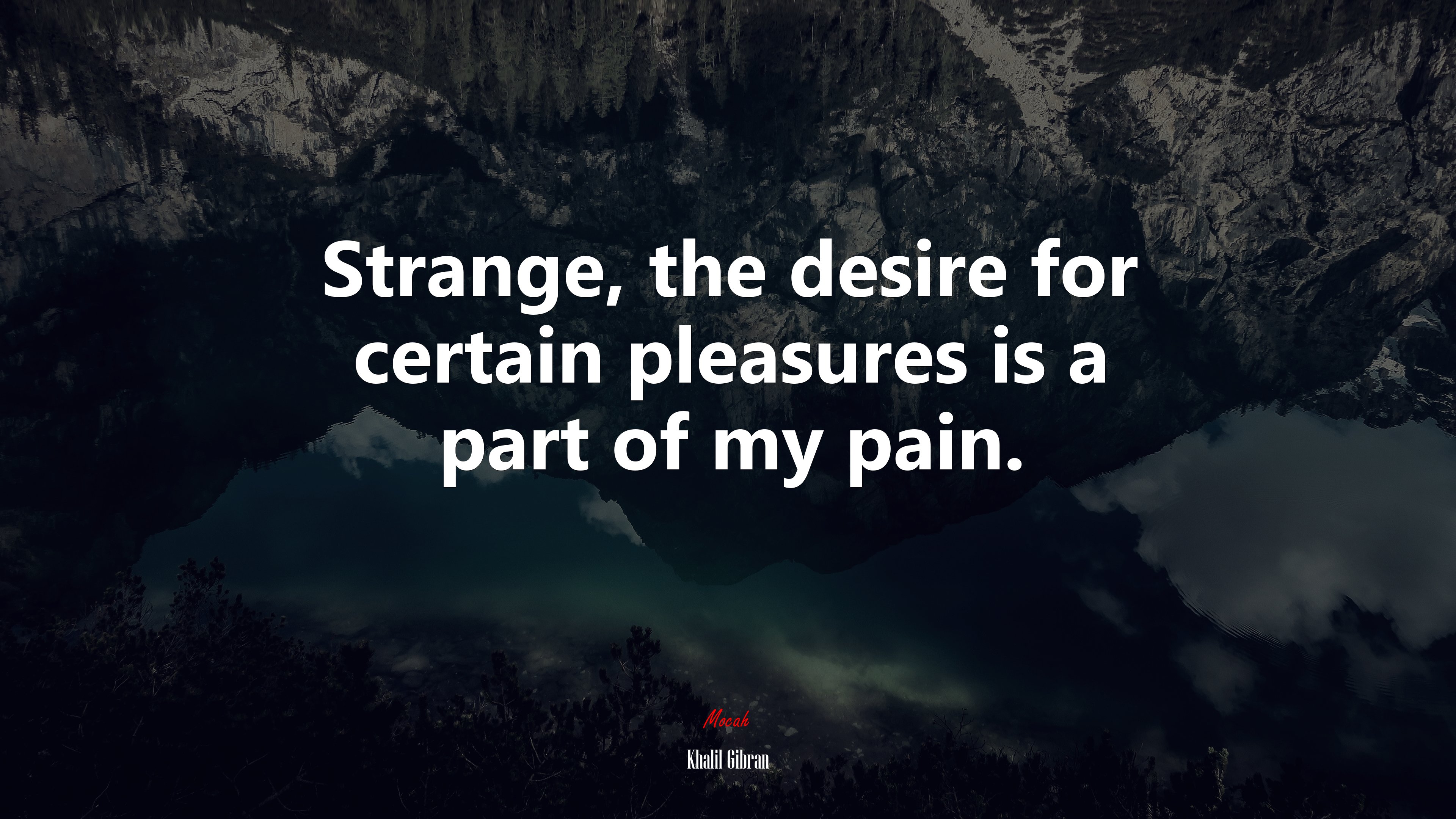 Strange, the desire for certain pleasures is a part of my pain. | Khalil Gibran quote HD Wallpaper