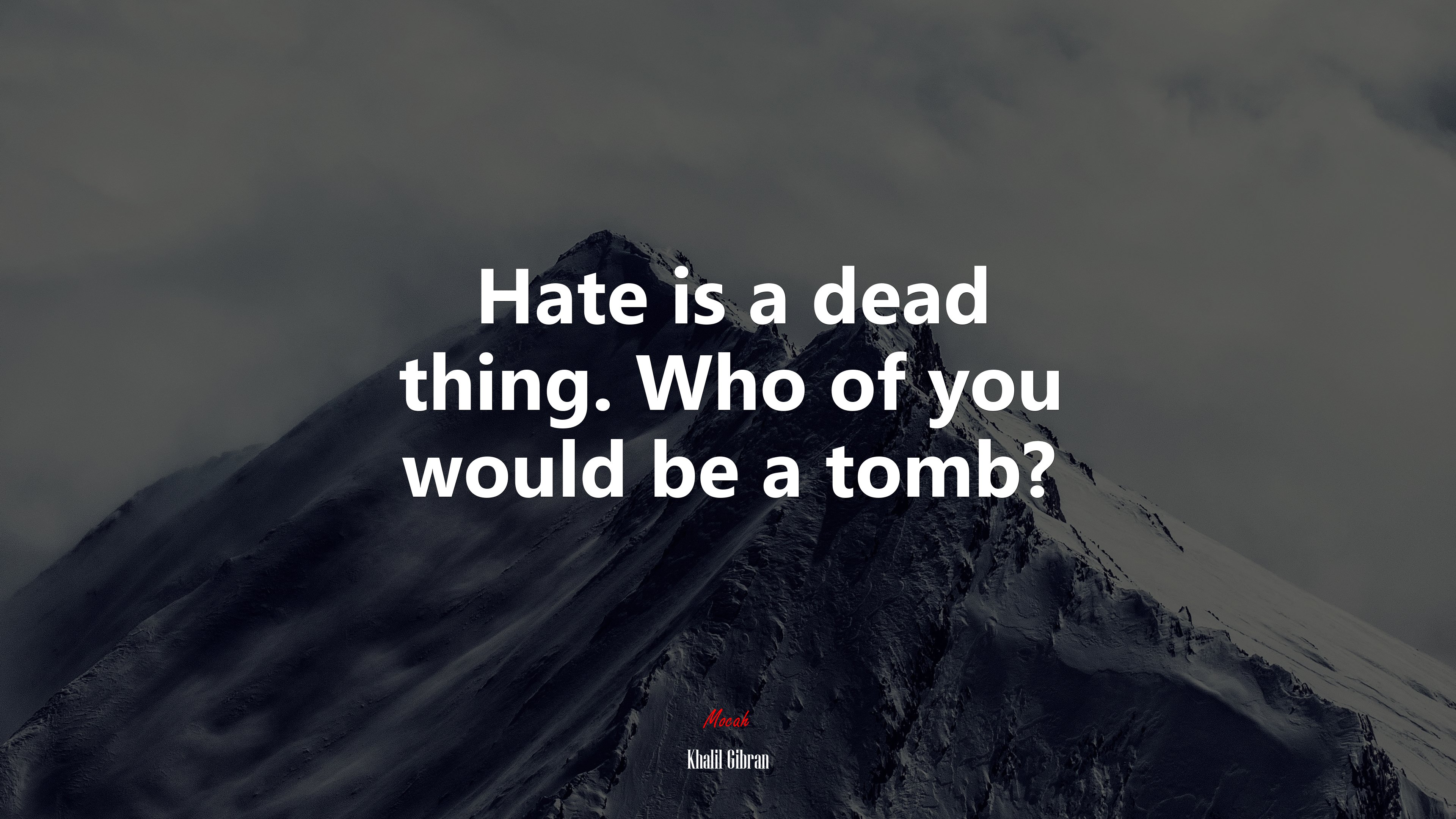 Hate is a dead thing. Who of you would be a tomb? | Khalil Gibran quote HD Wallpaper