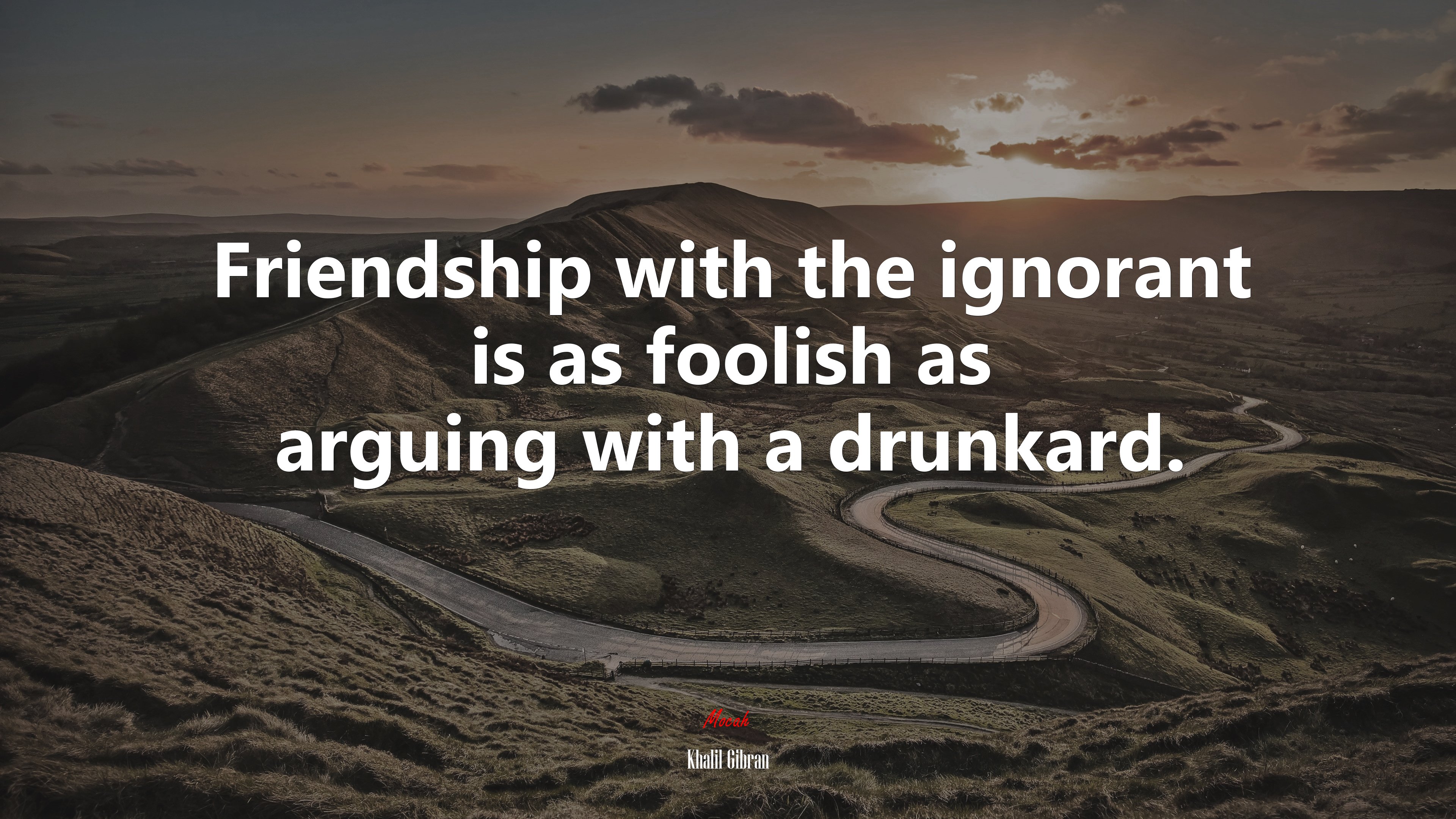 Friendship with the ignorant is as foolish as arguing with a drunkard. | Khalil Gibran quote HD Wallpaper