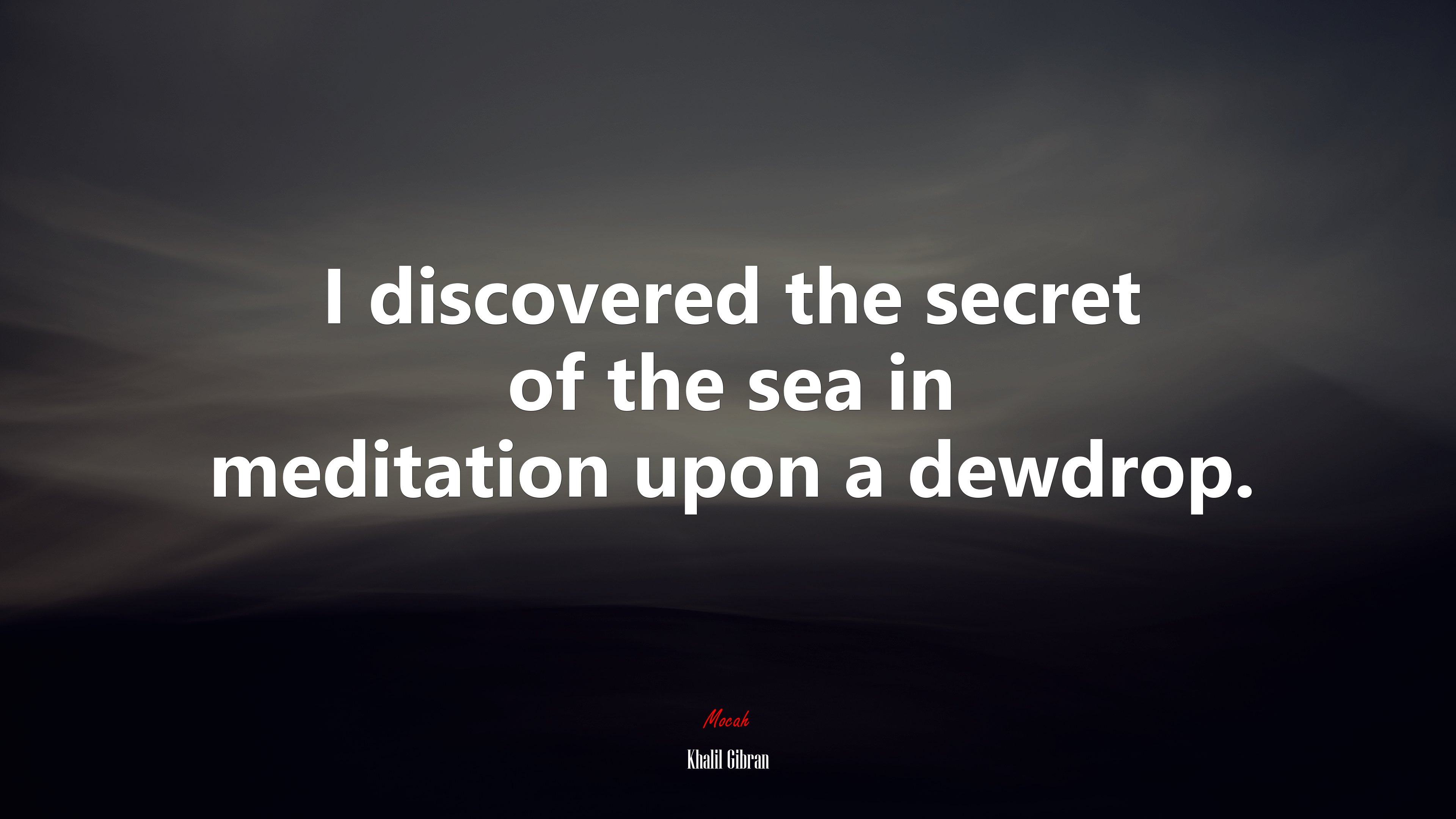 I discovered the secret of the sea in meditation upon a dewdrop. | Khalil Gibran quote HD Wallpaper