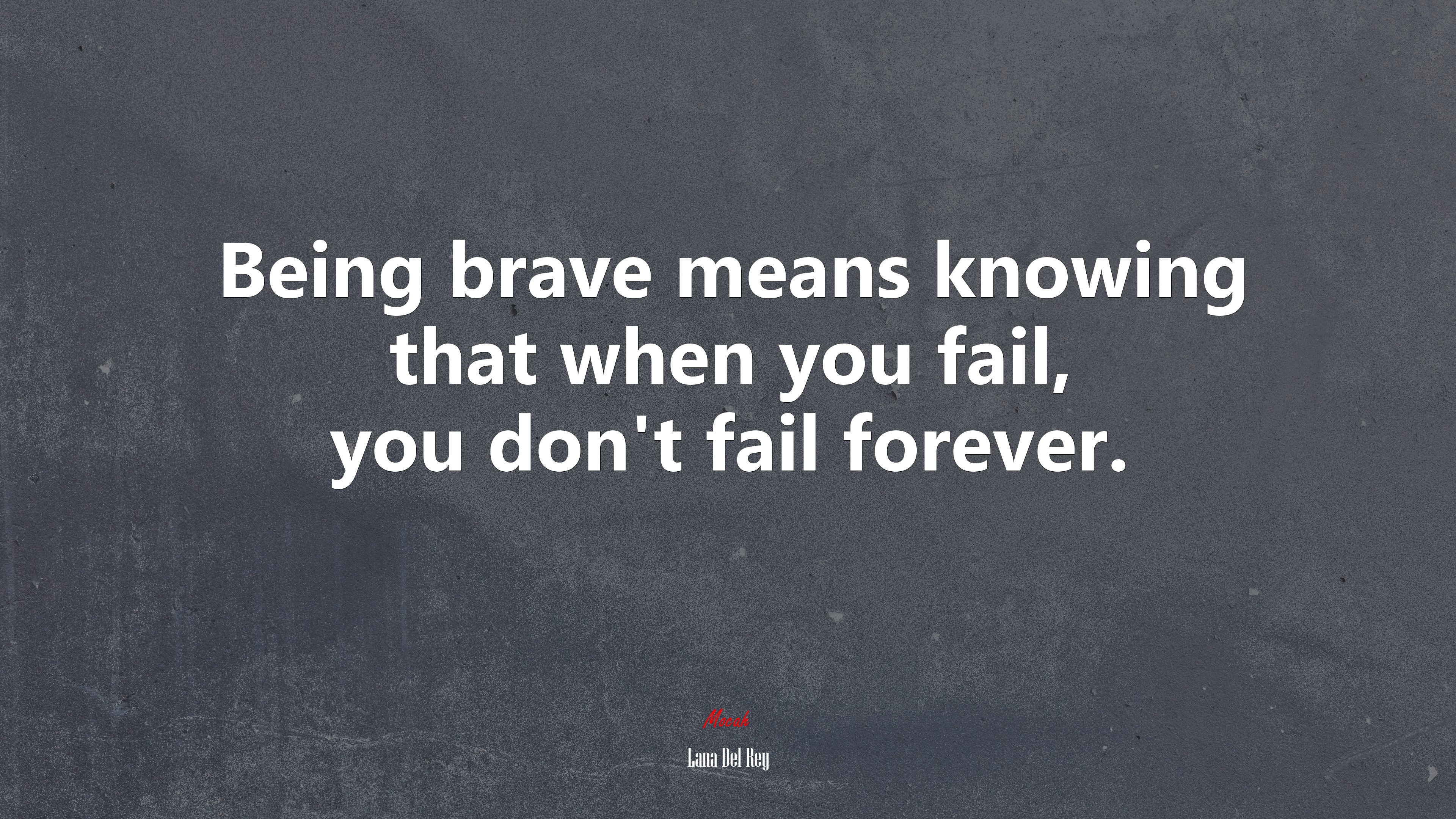 Being brave means knowing that when you fail, you don’t fail forever. | Lana Del Rey quote HD Wallpaper