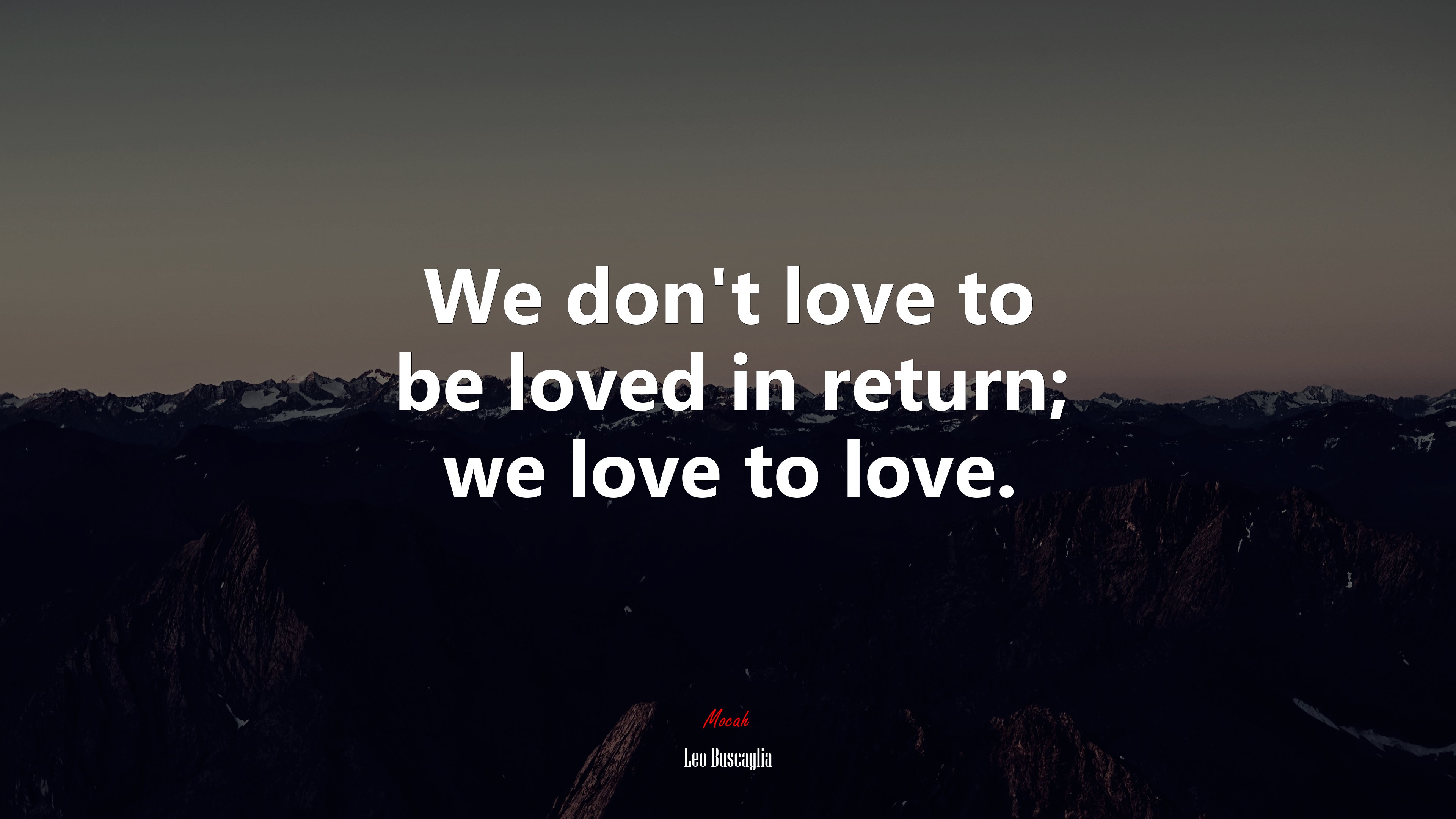 We don’t love to be loved in return; we love to love. | Leo Buscaglia quote HD Wallpaper