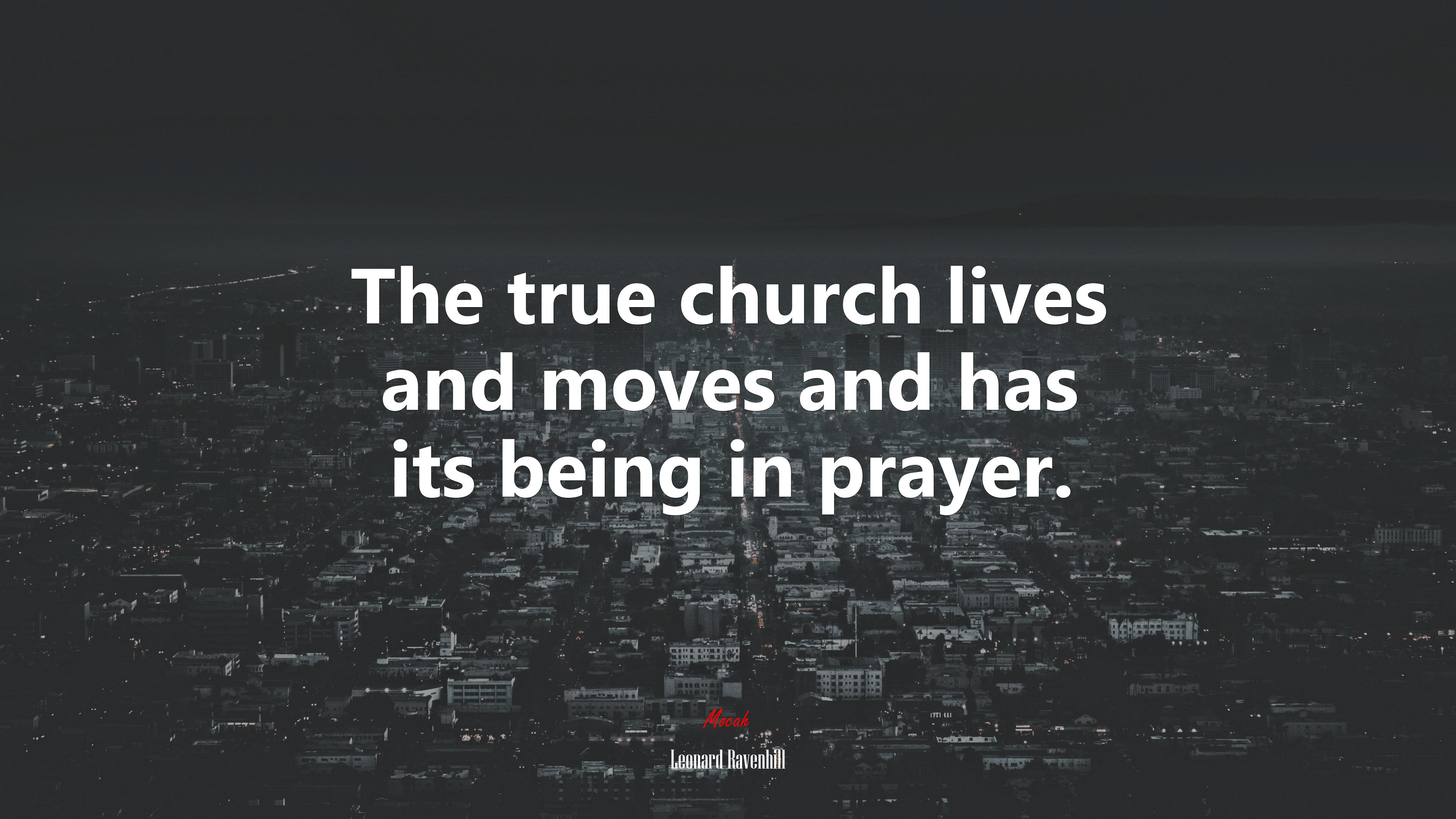 The true church lives and moves and has its being in prayer. | Leonard Ravenhill quote HD Wallpaper