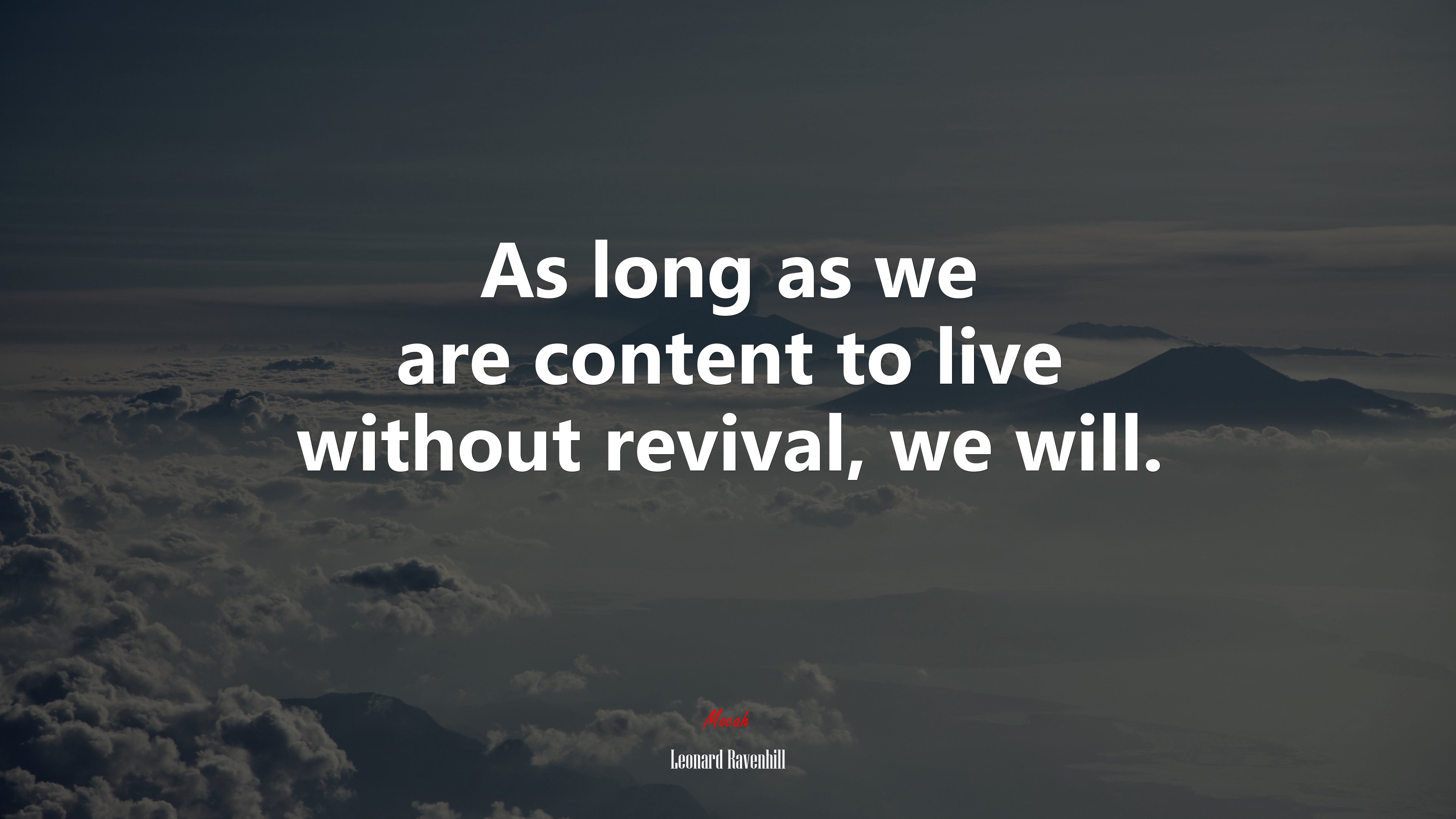 As long as we are content to live without revival, we will. | Leonard Ravenhill quote HD Wallpaper
