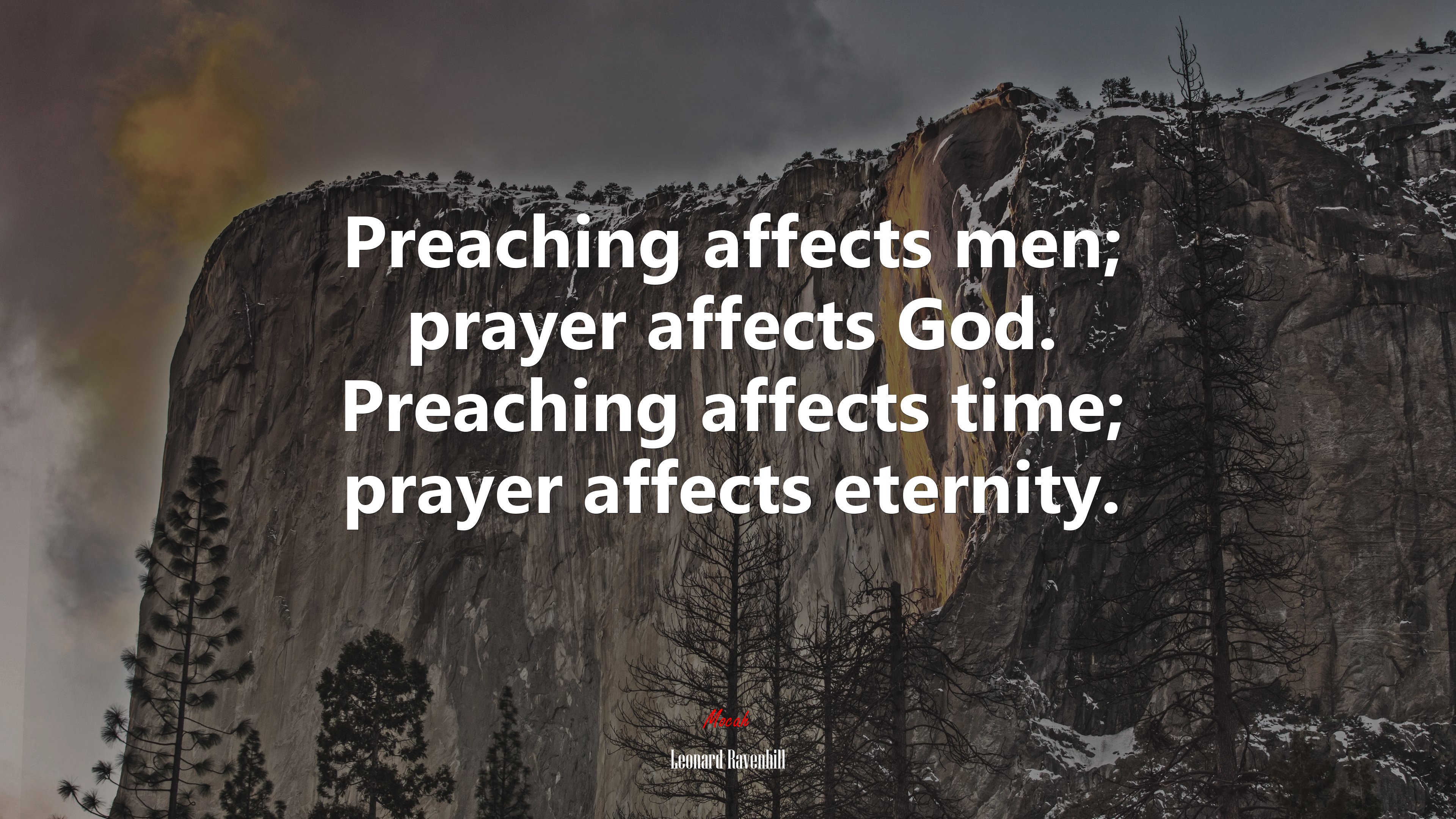 Preaching affects men; prayer affects God. Preaching affects time; prayer affects eternity. | Leonard Ravenhill quote HD Wallpaper