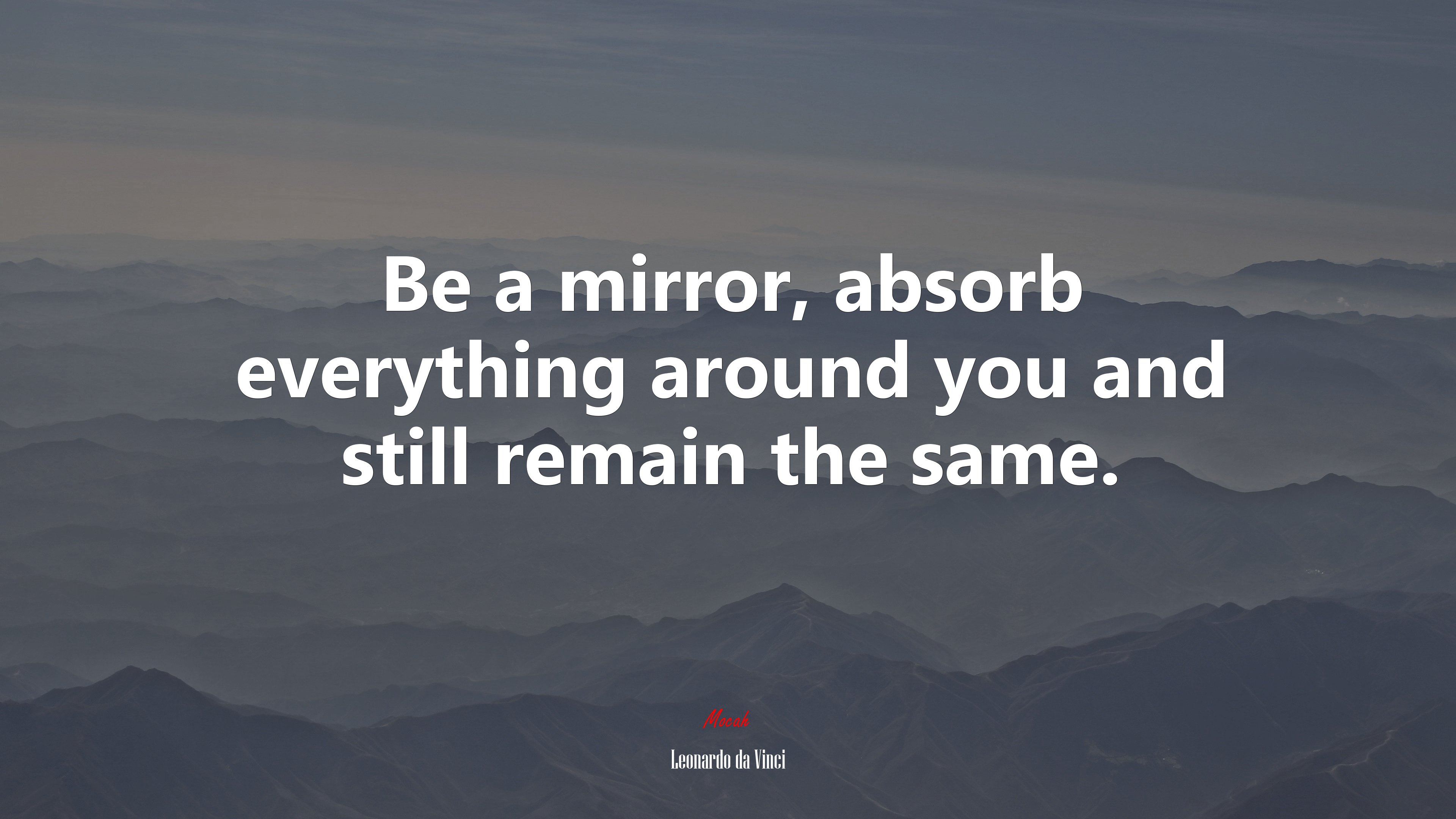 Be a mirror, absorb everything around you and still remain the same. | Leonardo da Vinci quote HD Wallpaper