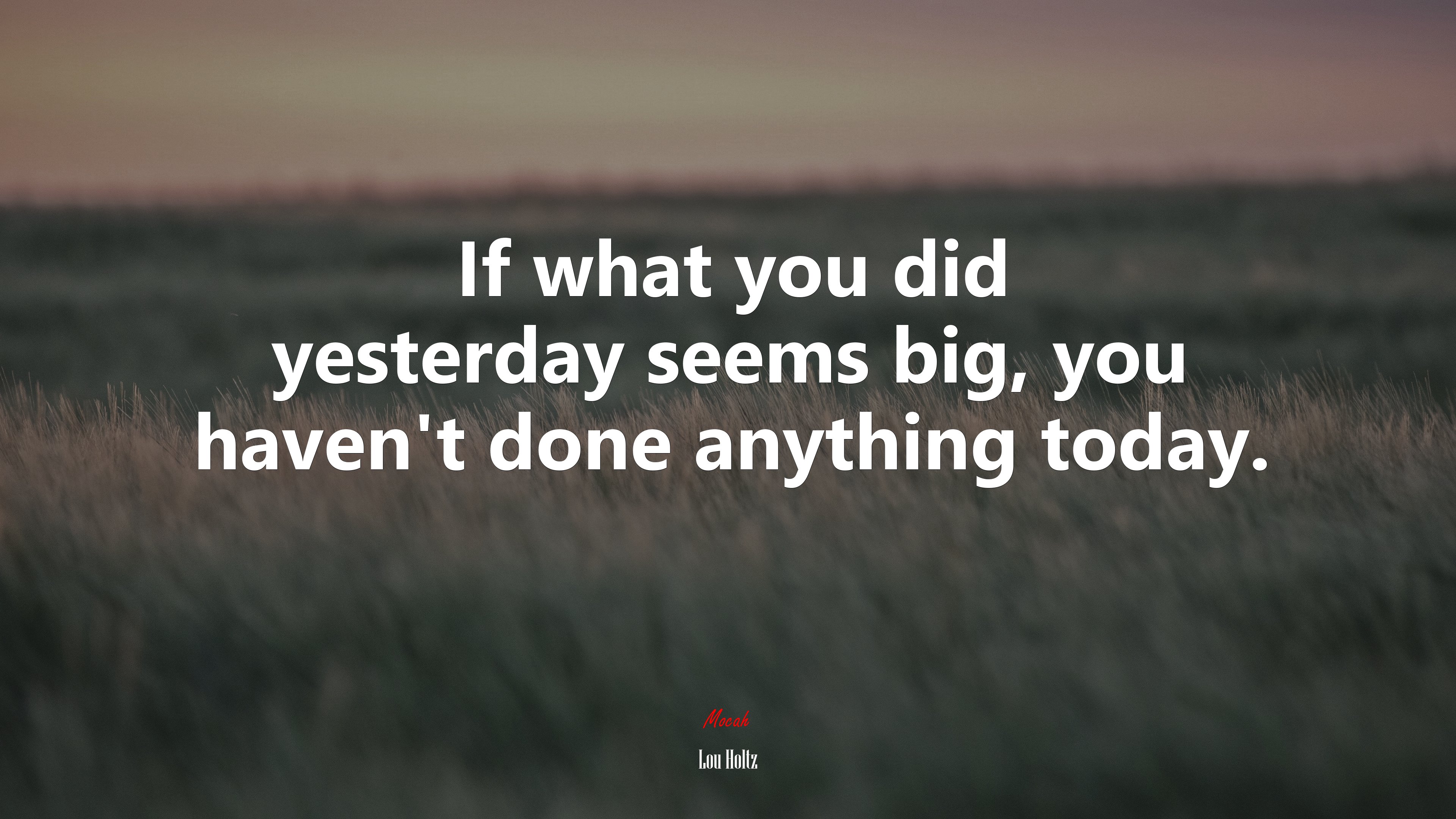 If what you did yesterday seems big, you haven’t done anything today. | Lou Holtz quote HD Wallpaper