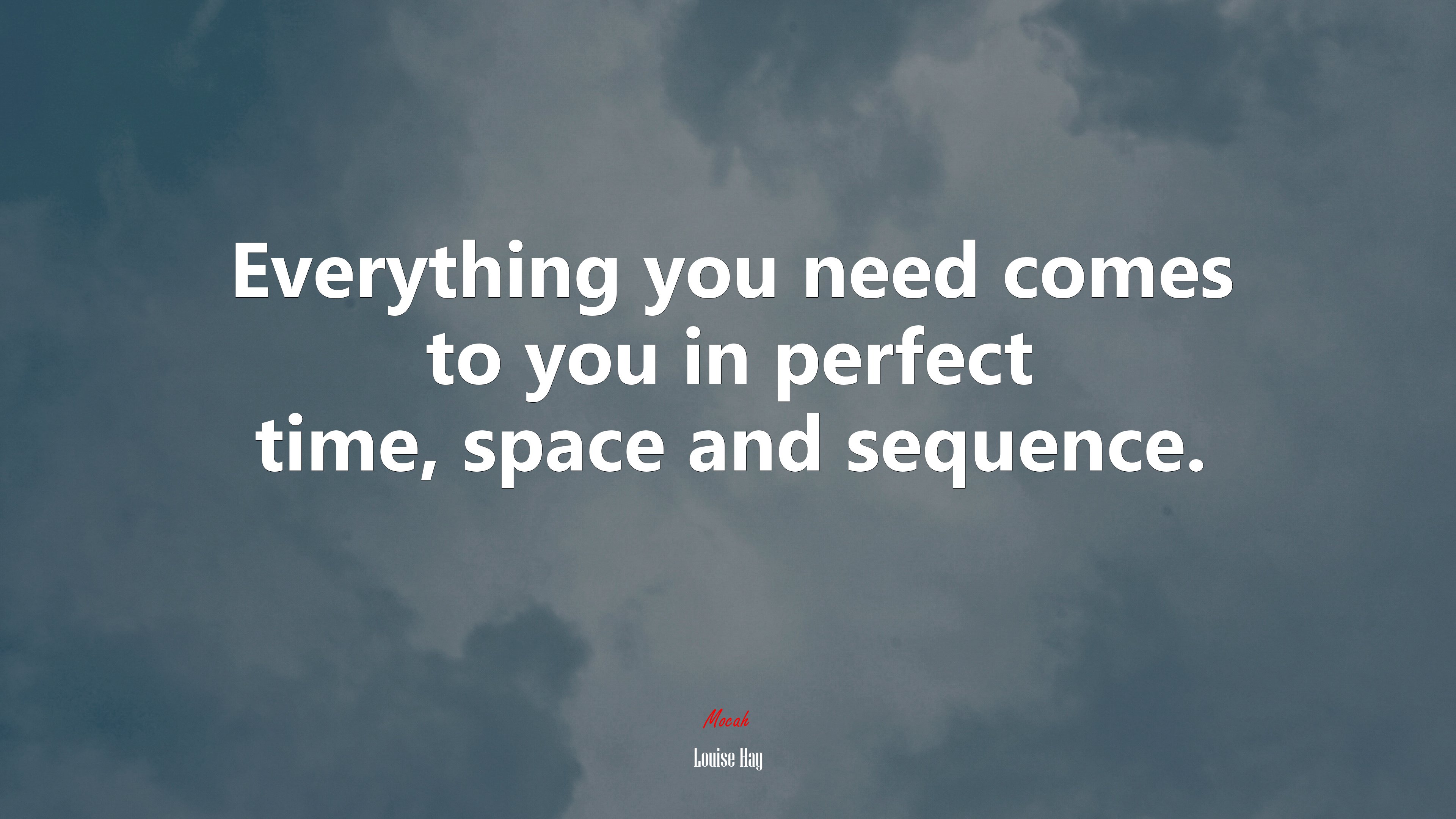 Everything you need comes to you in perfect time, space and sequence. | Louise Hay quote HD Wallpaper