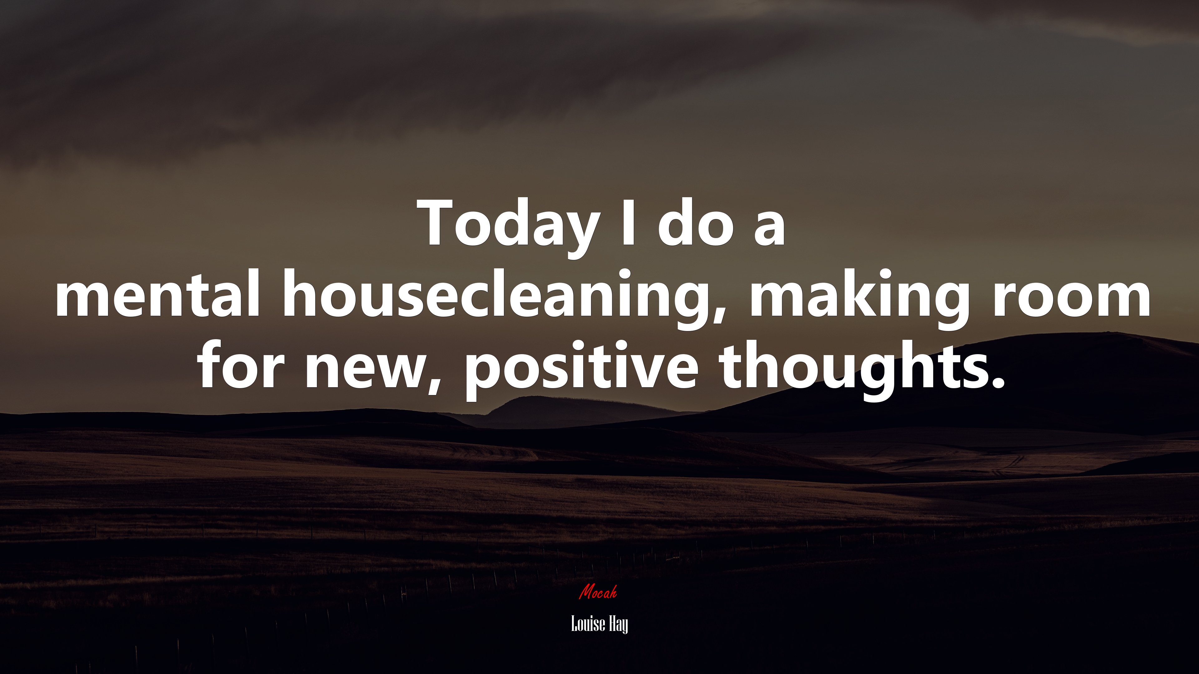 Today I do a mental housecleaning, making room for new, positive thoughts. | Louise Hay quote HD Wallpaper
