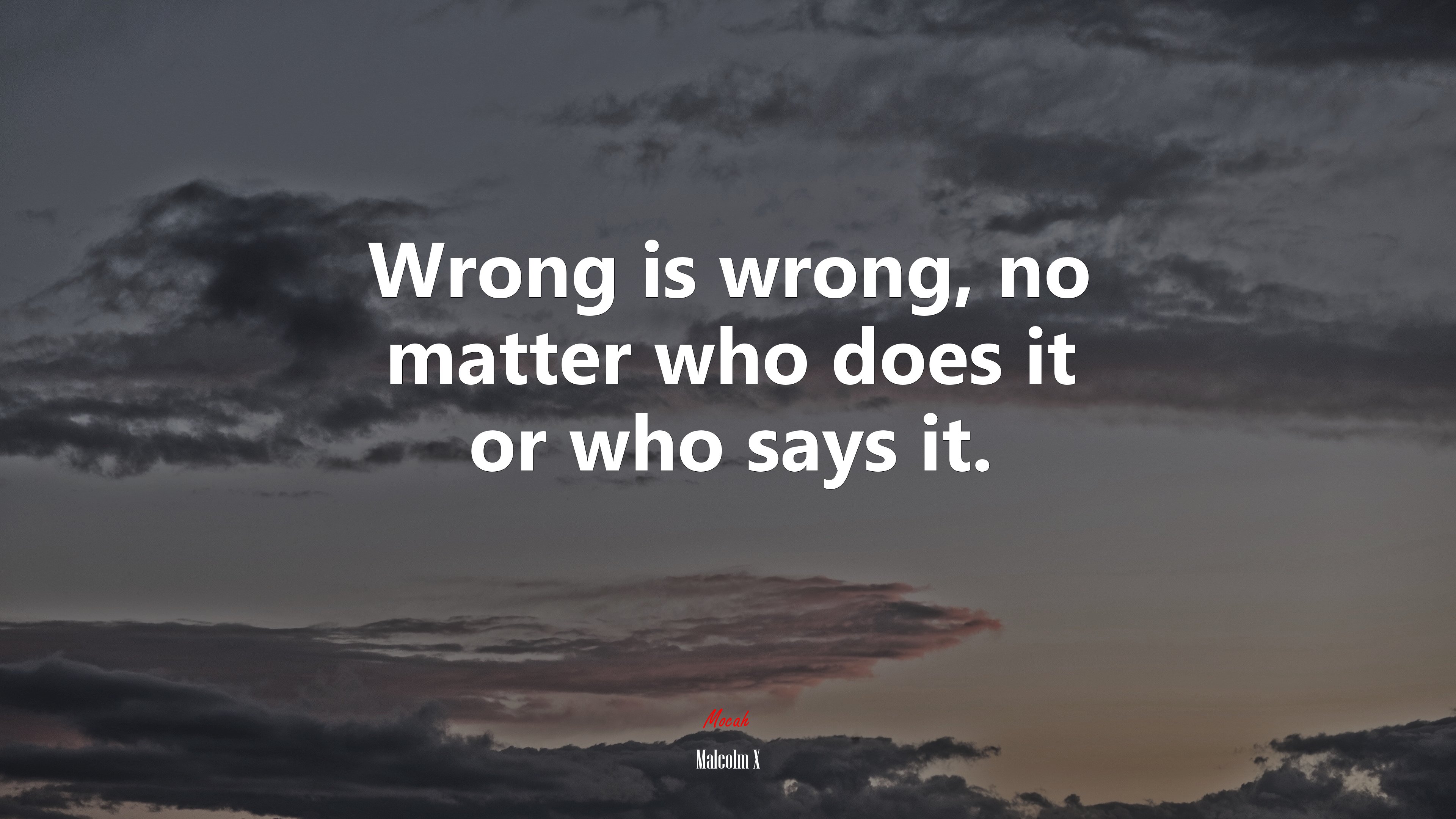 Wrong is wrong, no matter who does it or who says it. | Malcolm X quote HD Wallpaper