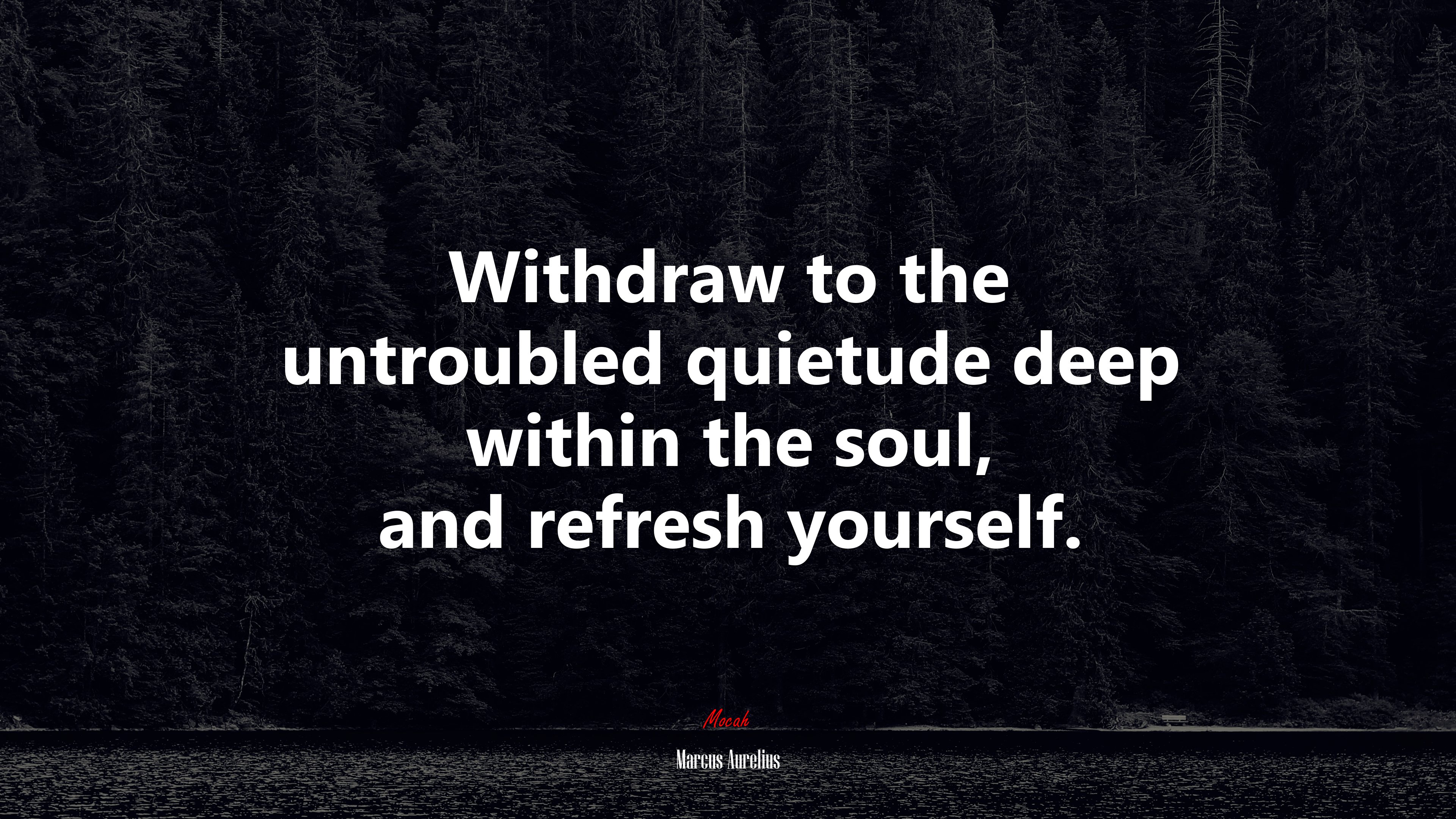 Withdraw to the untroubled quietude deep within the soul, and refresh yourself. | Marcus Aurelius quote HD Wallpaper