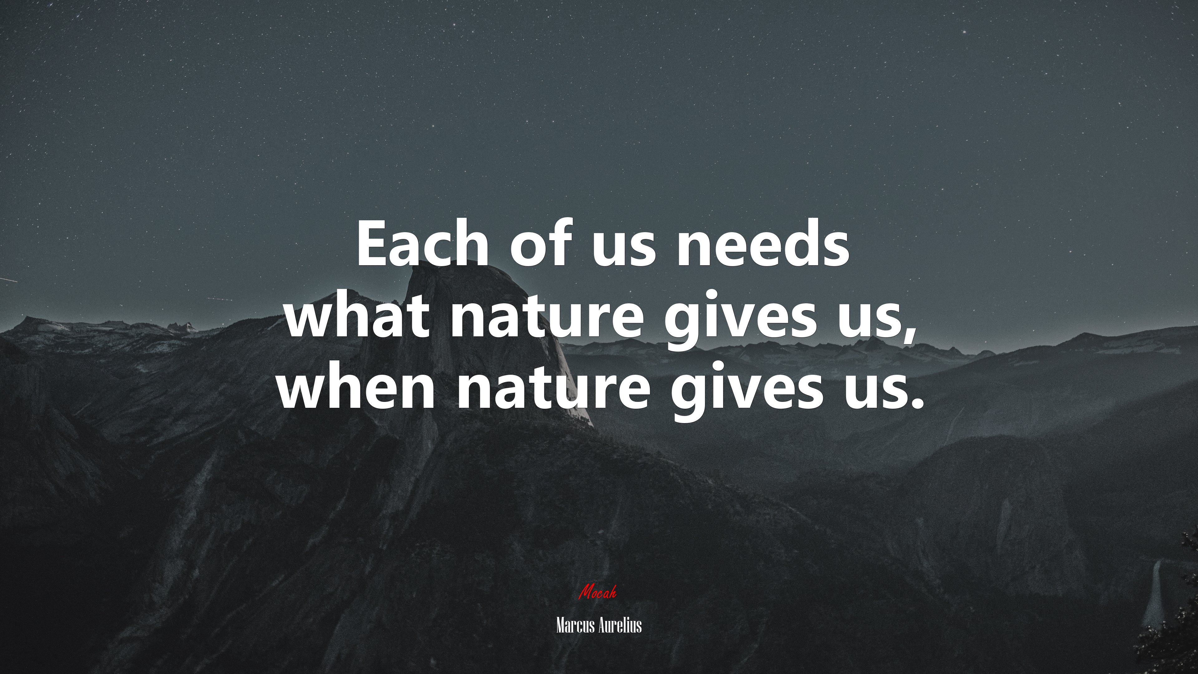 Each of us needs what nature gives us, when nature gives us. | Marcus Aurelius quote HD Wallpaper