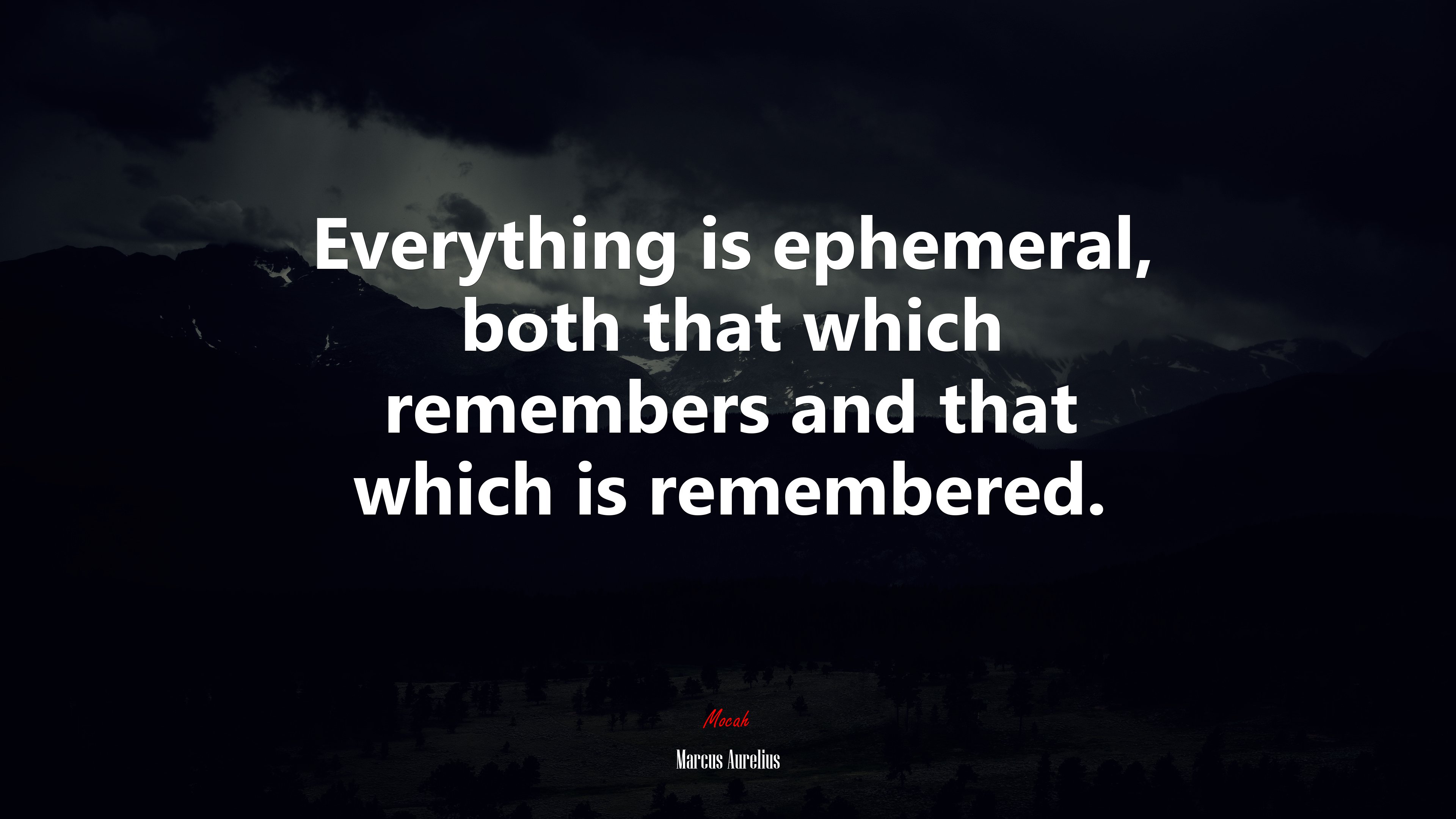 Everything is ephemeral, both that which remembers and that which is remembered. | Marcus Aurelius quote HD Wallpaper