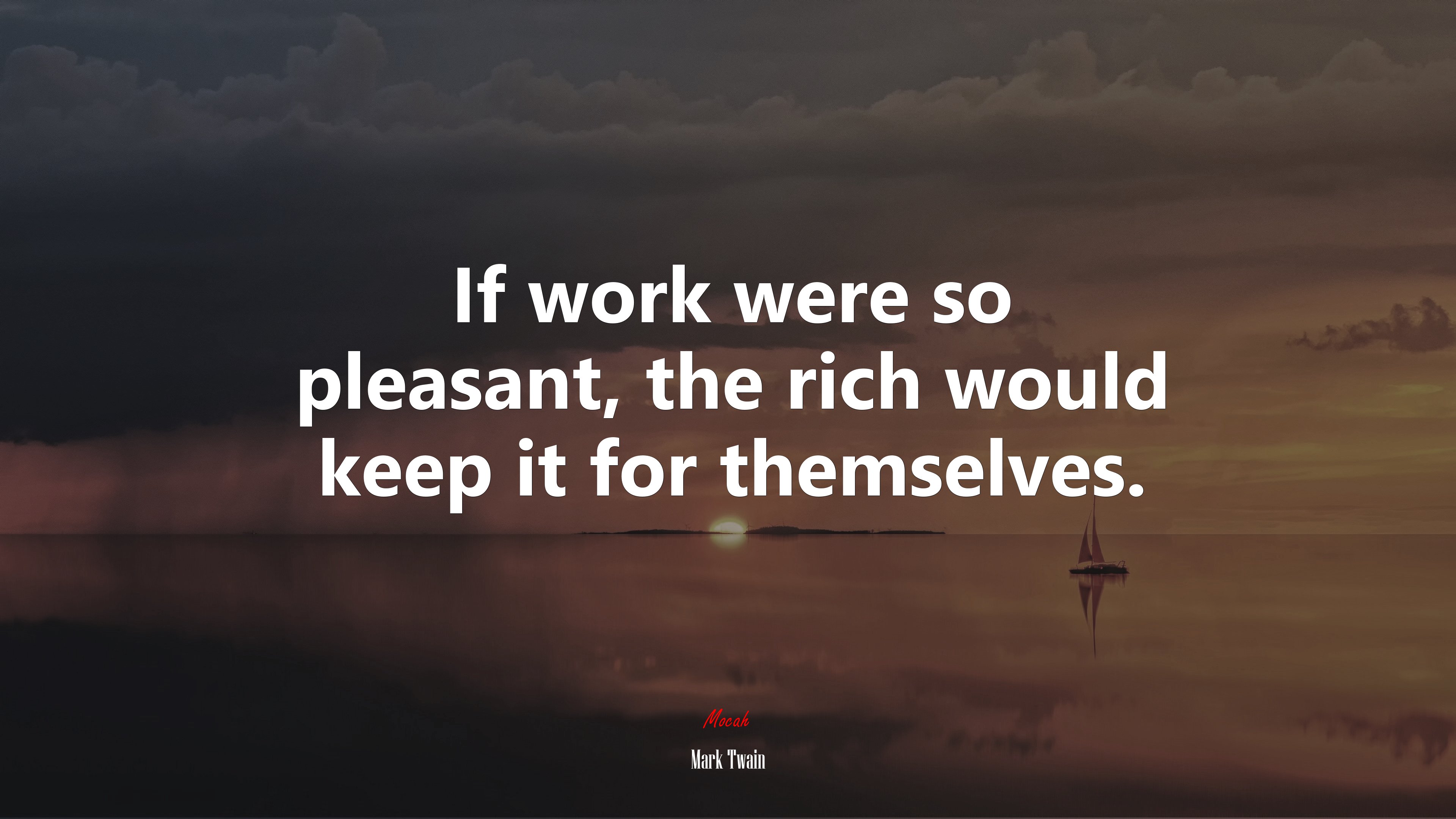 If work were so pleasant, the rich would keep it for themselves. | Mark Twain quote HD Wallpaper