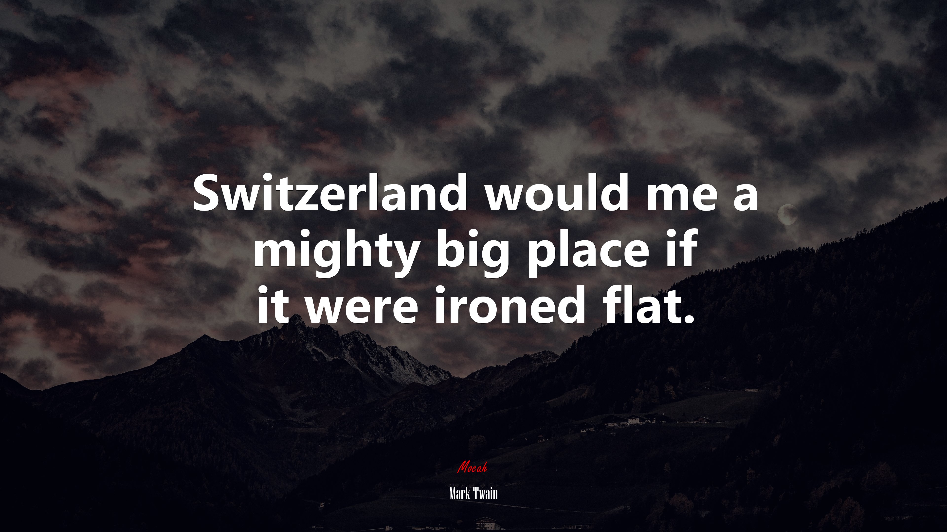 Switzerland would me a mighty big place if it were ironed flat. | Mark Twain quote HD Wallpaper