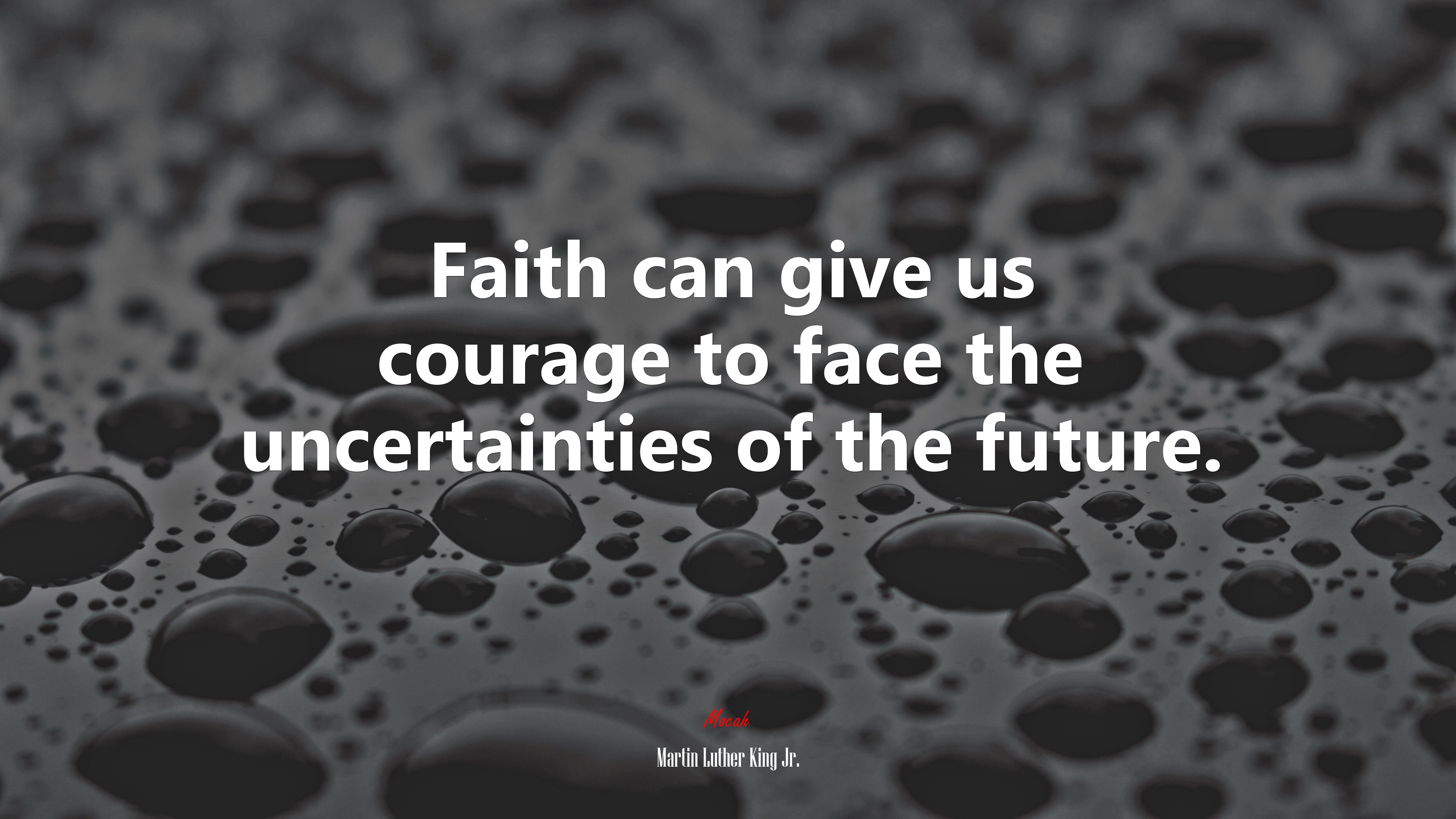 Faith can give us courage to face the uncertainties of the future. | Martin Luther King Jr. quote HD Wallpaper