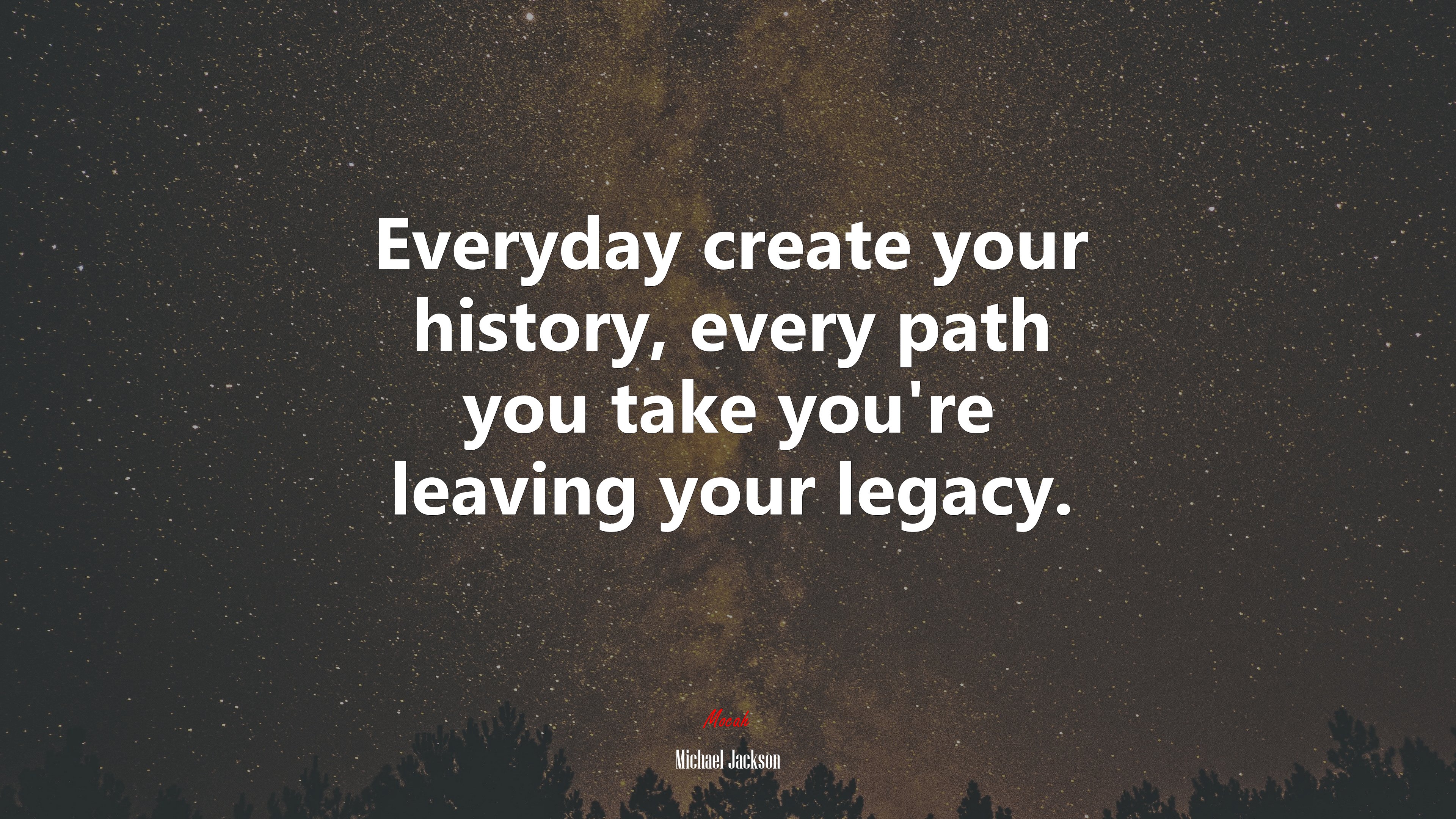 Everyday create your history, every path you take you’re leaving your legacy. | Michael Jackson quote HD Wallpaper