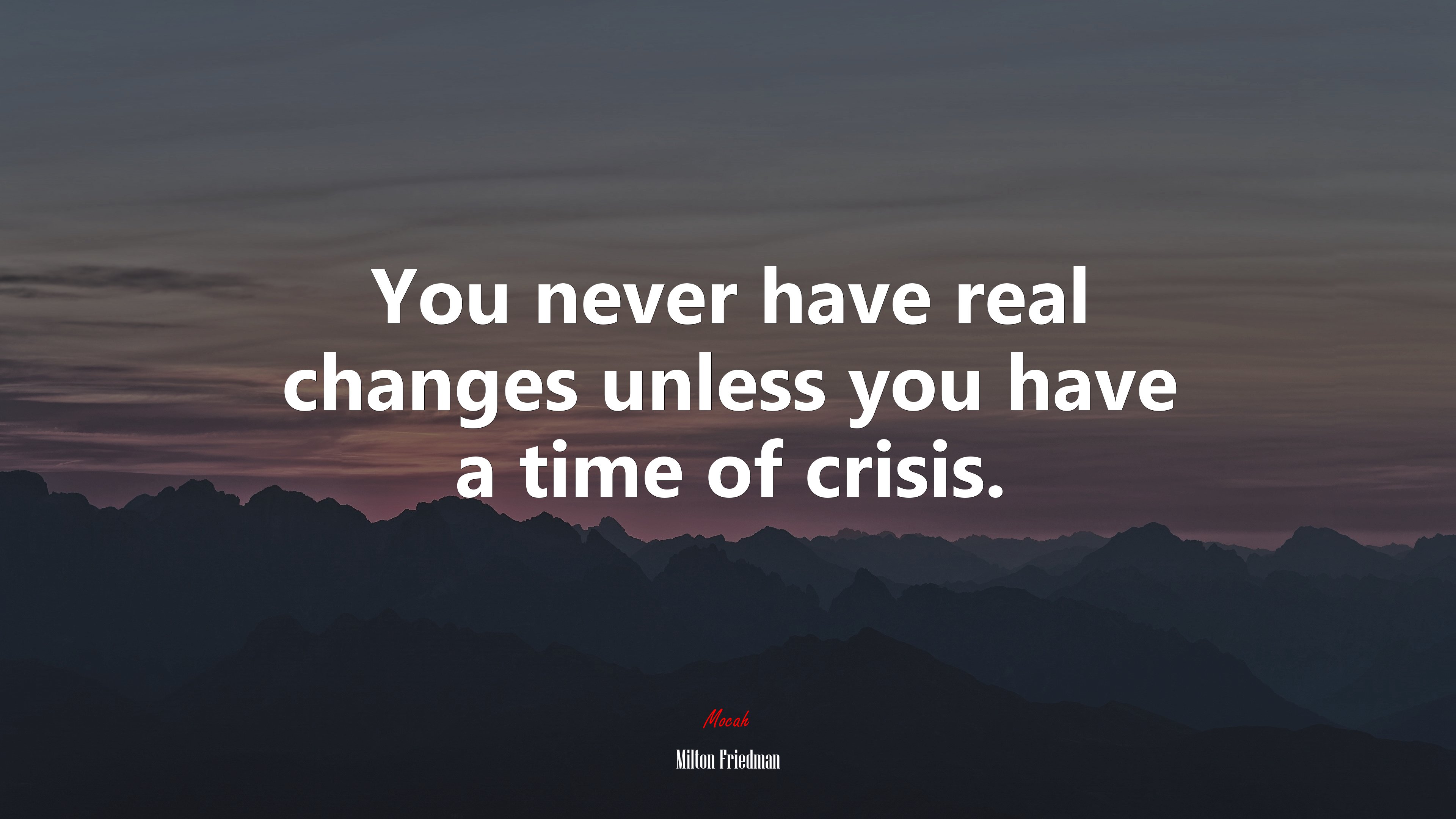 You never have real changes unless you have a time of crisis. | Milton Friedman quote HD Wallpaper