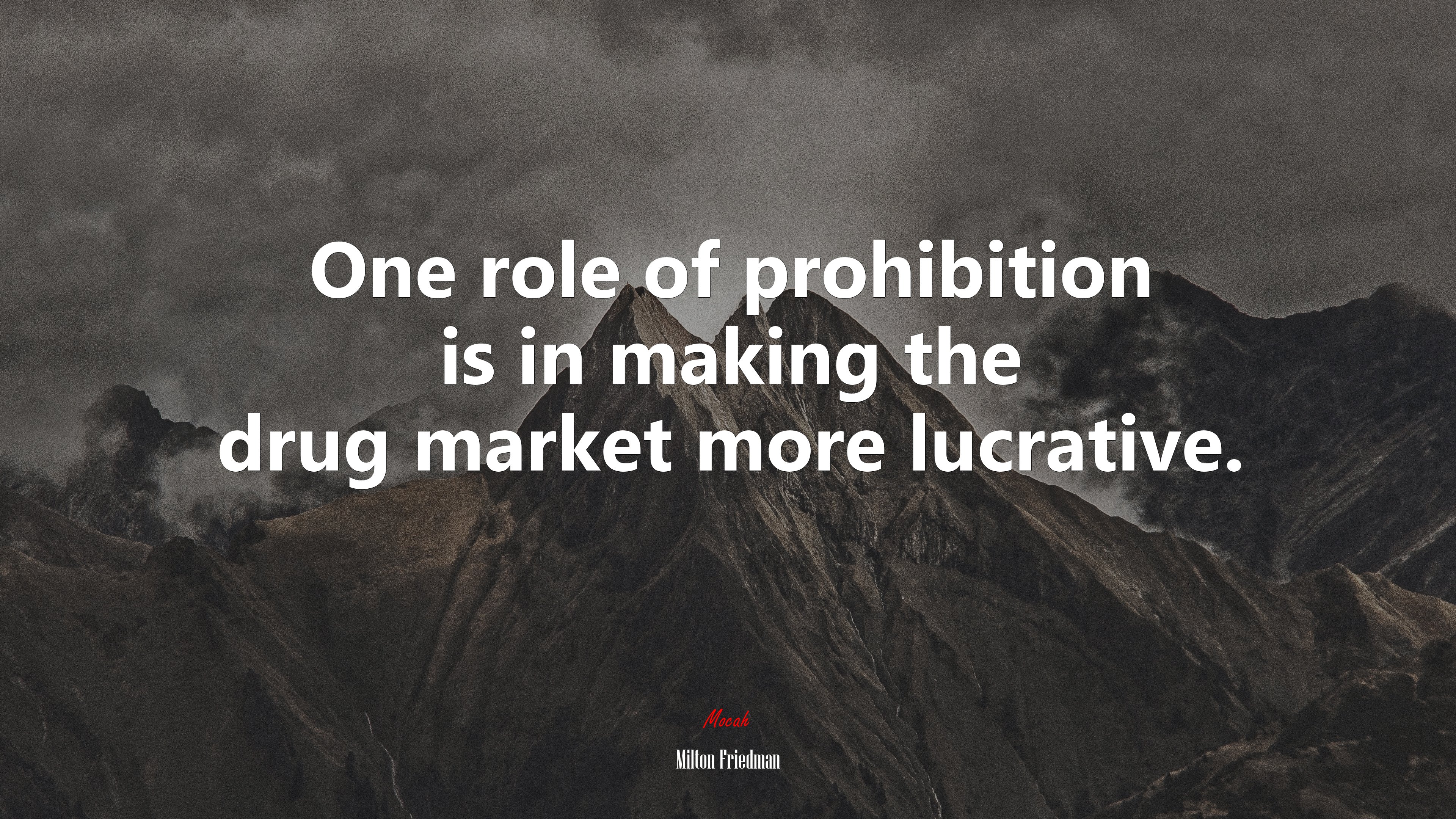 One role of prohibition is in making the drug market more lucrative. | Milton Friedman quote HD Wallpaper