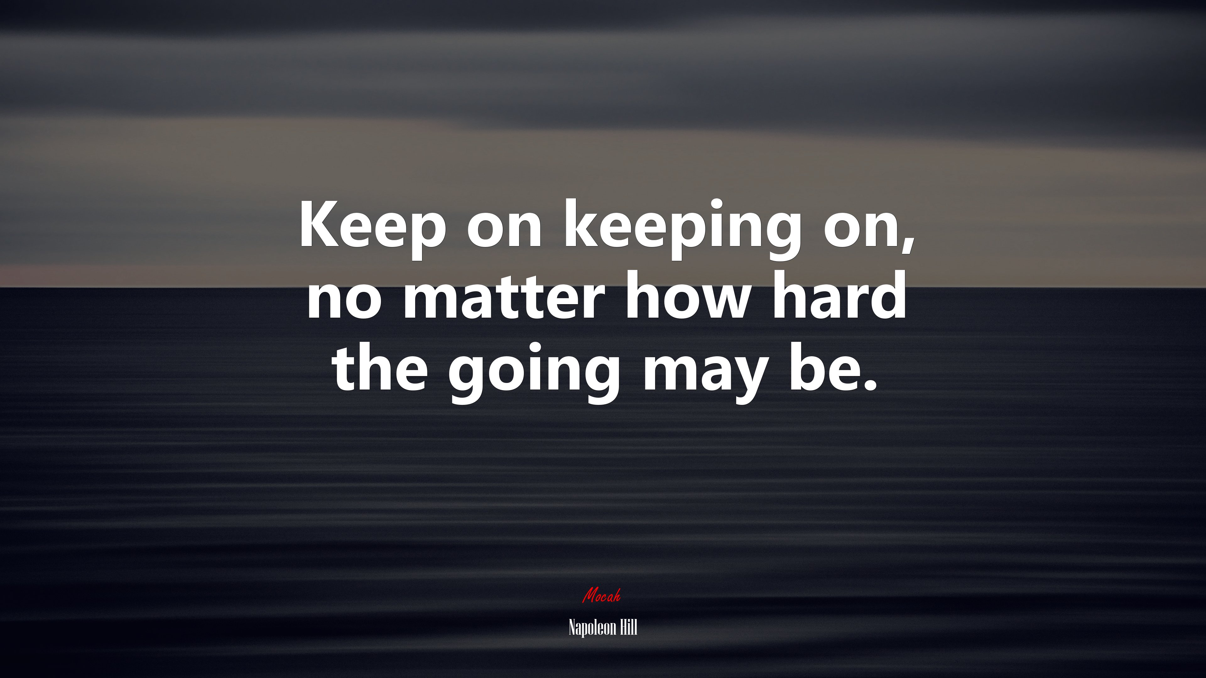 Keep on keeping on, no matter how hard the going may be. | Napoleon Hill quote HD Wallpaper
