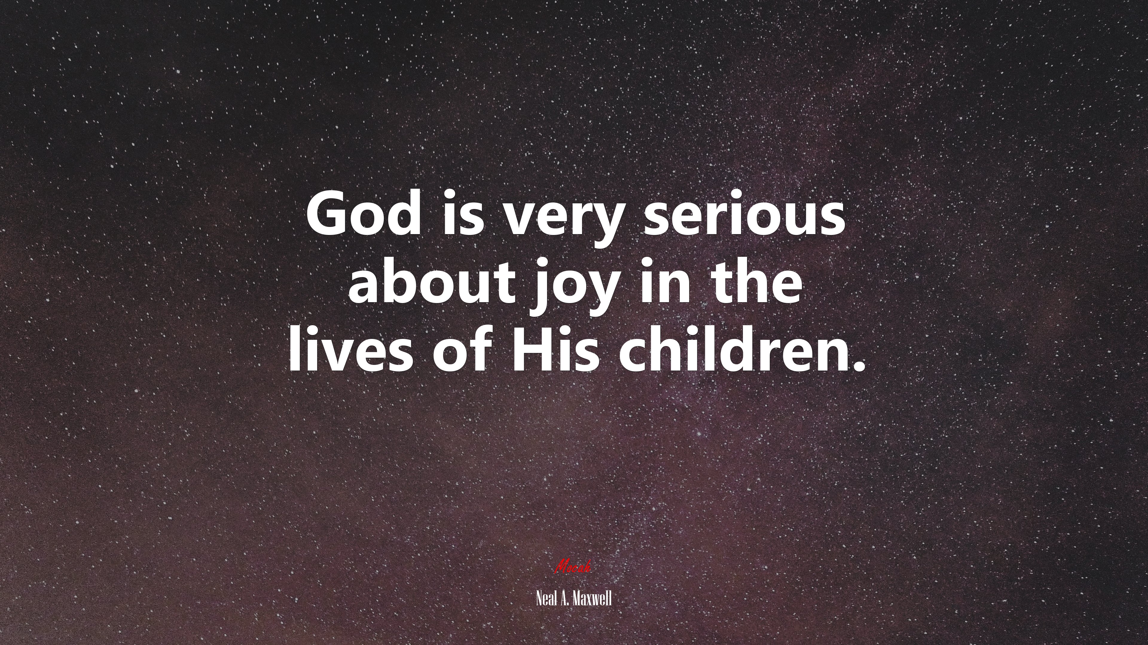 God is very serious about joy in the lives of His children. | Neal A. Maxwell quote HD Wallpaper