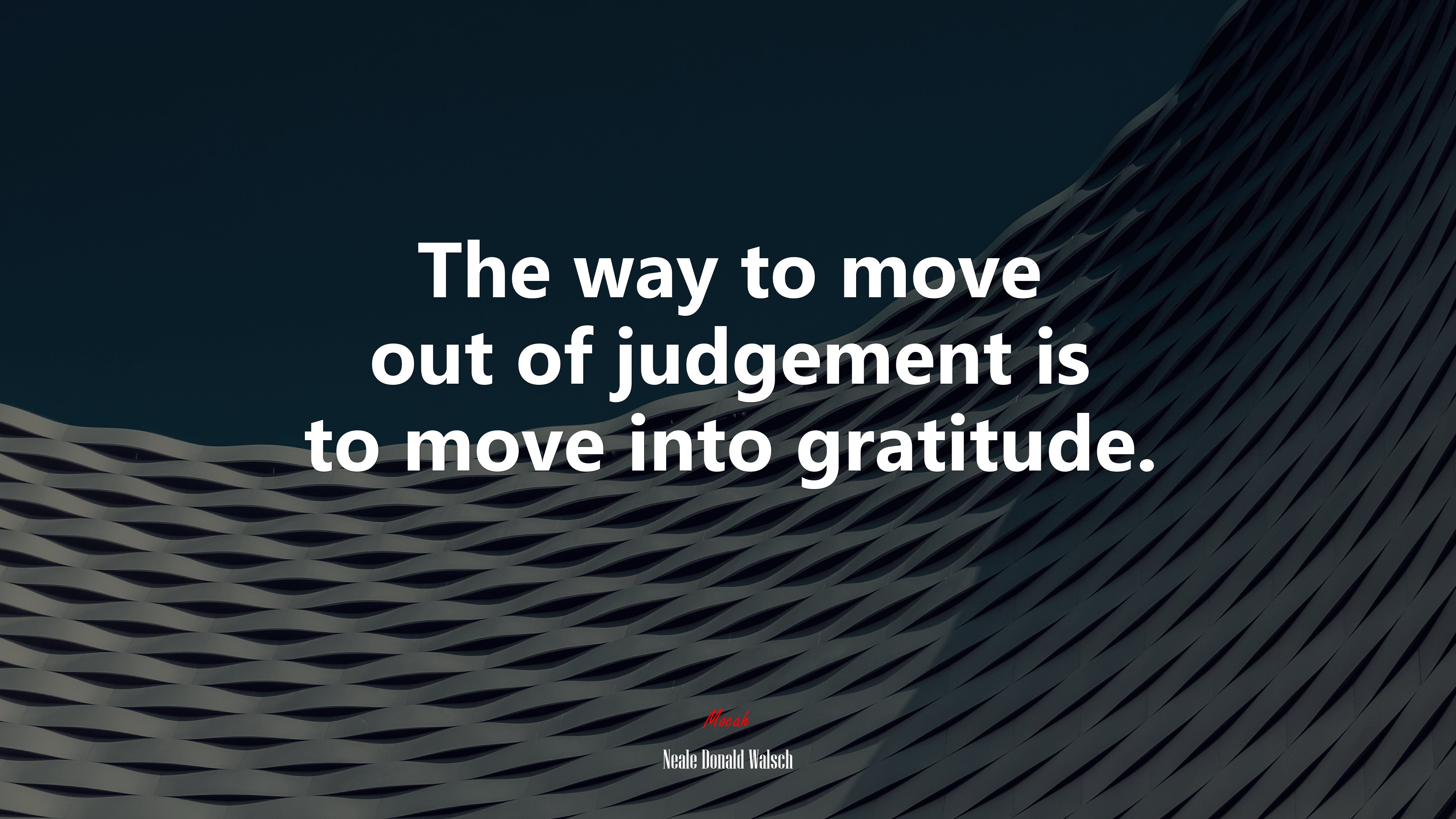 The way to move out of judgement is to move into gratitude. | Neale Donald Walsch quote HD Wallpaper