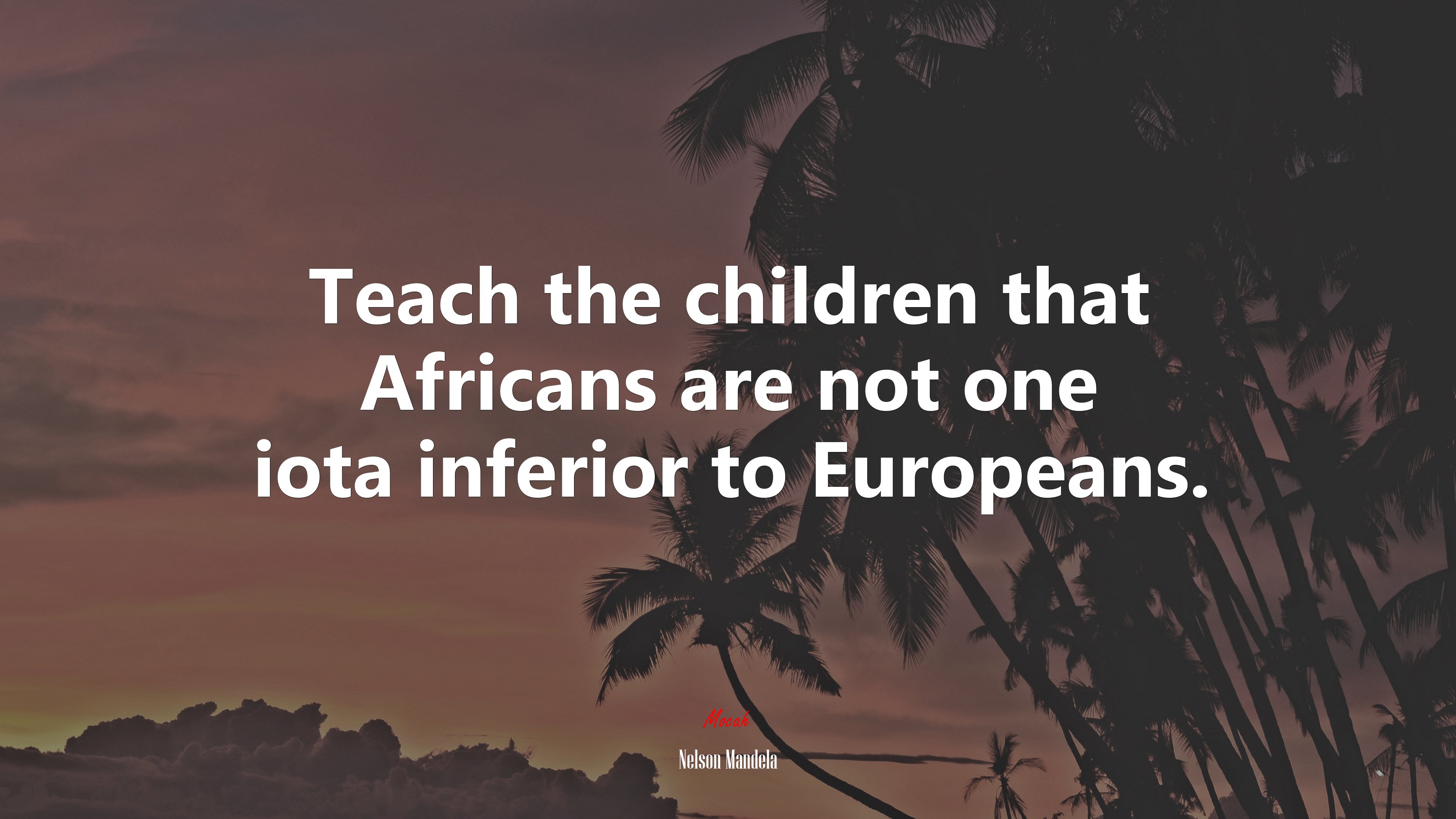 Teach the children that Africans are not one iota inferior to Europeans. | Nelson Mandela quote HD Wallpaper