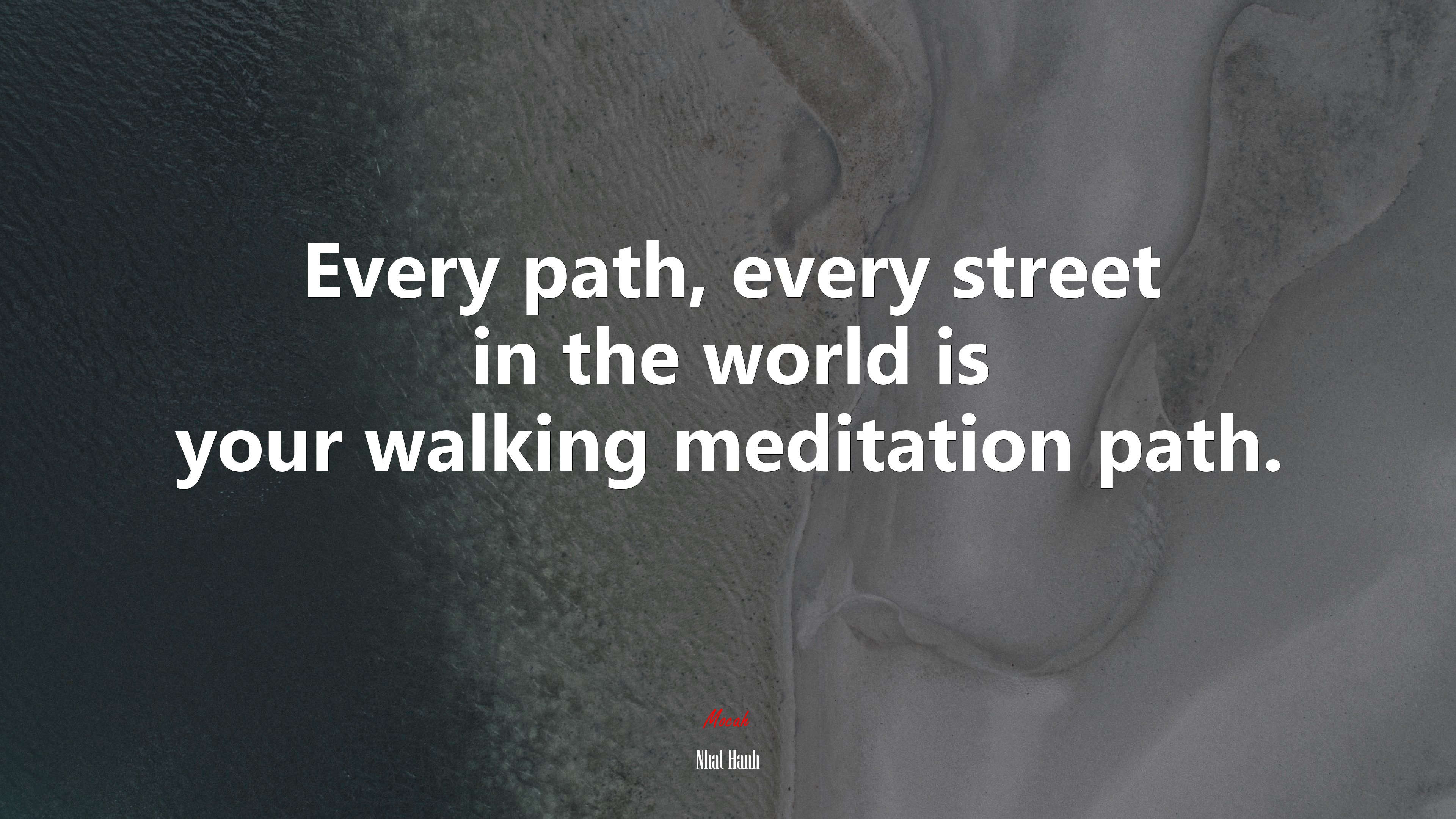 Every path, every street in the world is your walking meditation path. | Nhat Hanh quote HD Wallpaper