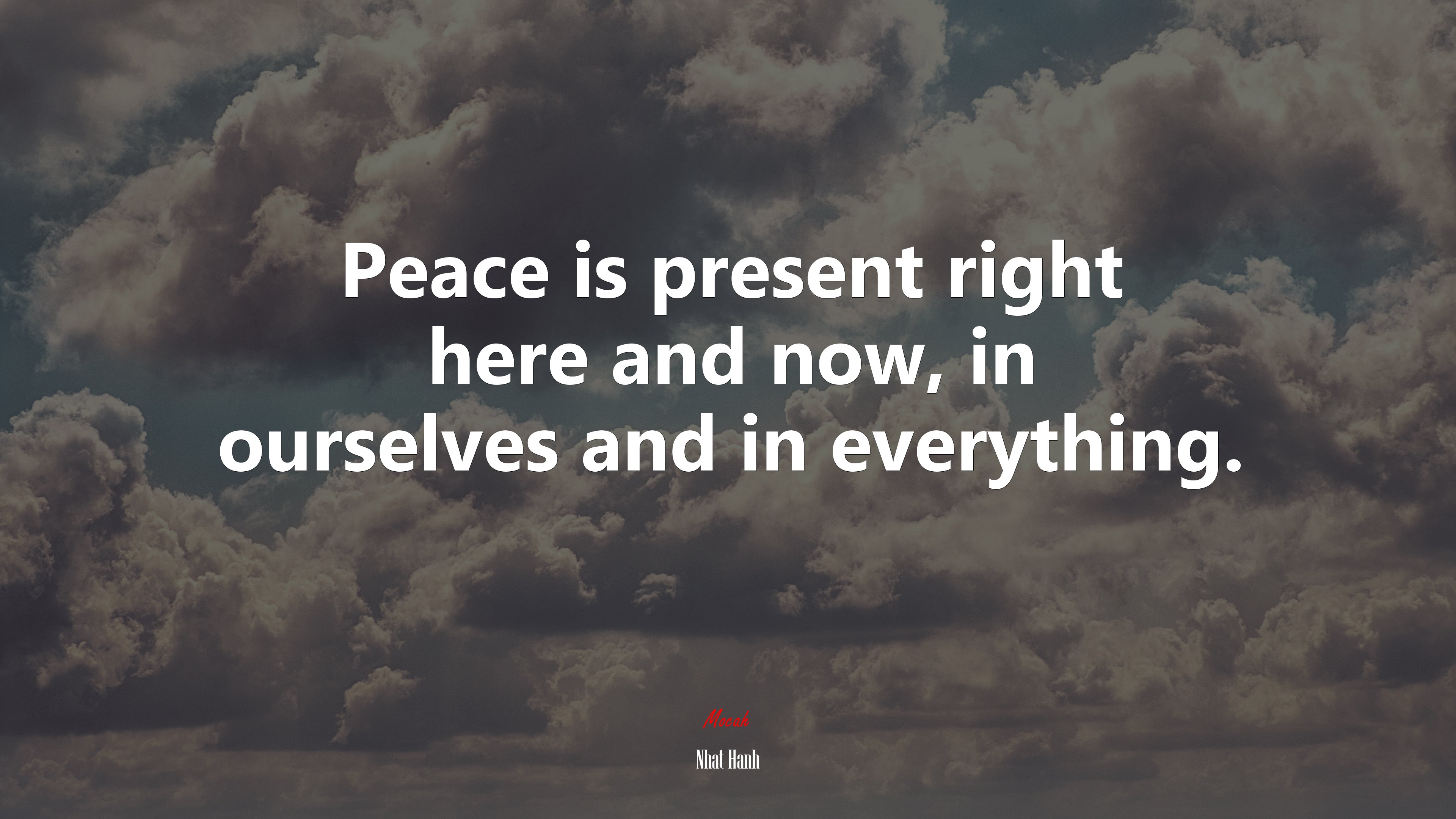 Peace is present right here and now, in ourselves and in everything. | Nhat Hanh quote HD Wallpaper