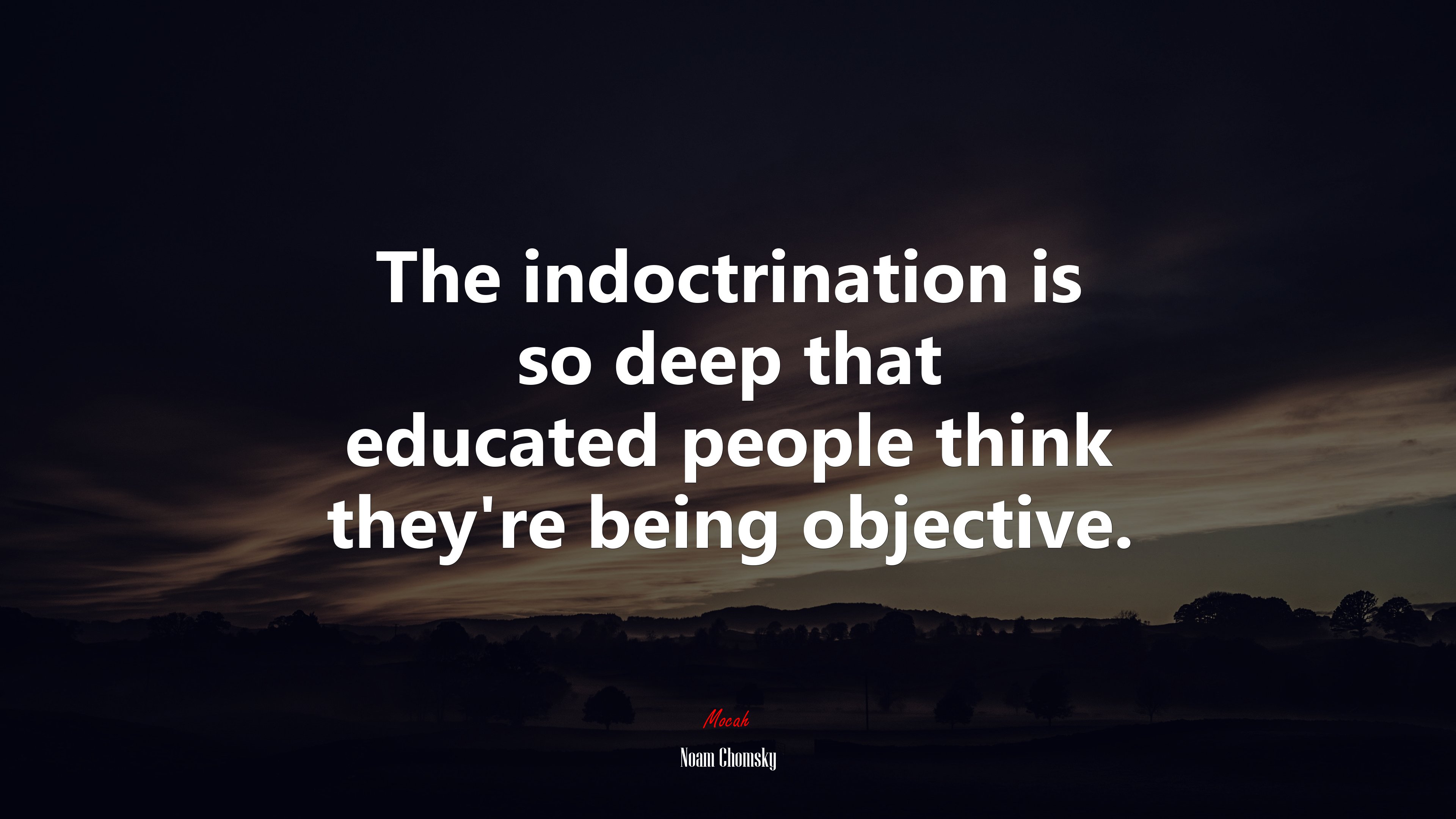 The indoctrination is so deep that educated people think they’re being objective. | Noam Chomsky quote HD Wallpaper