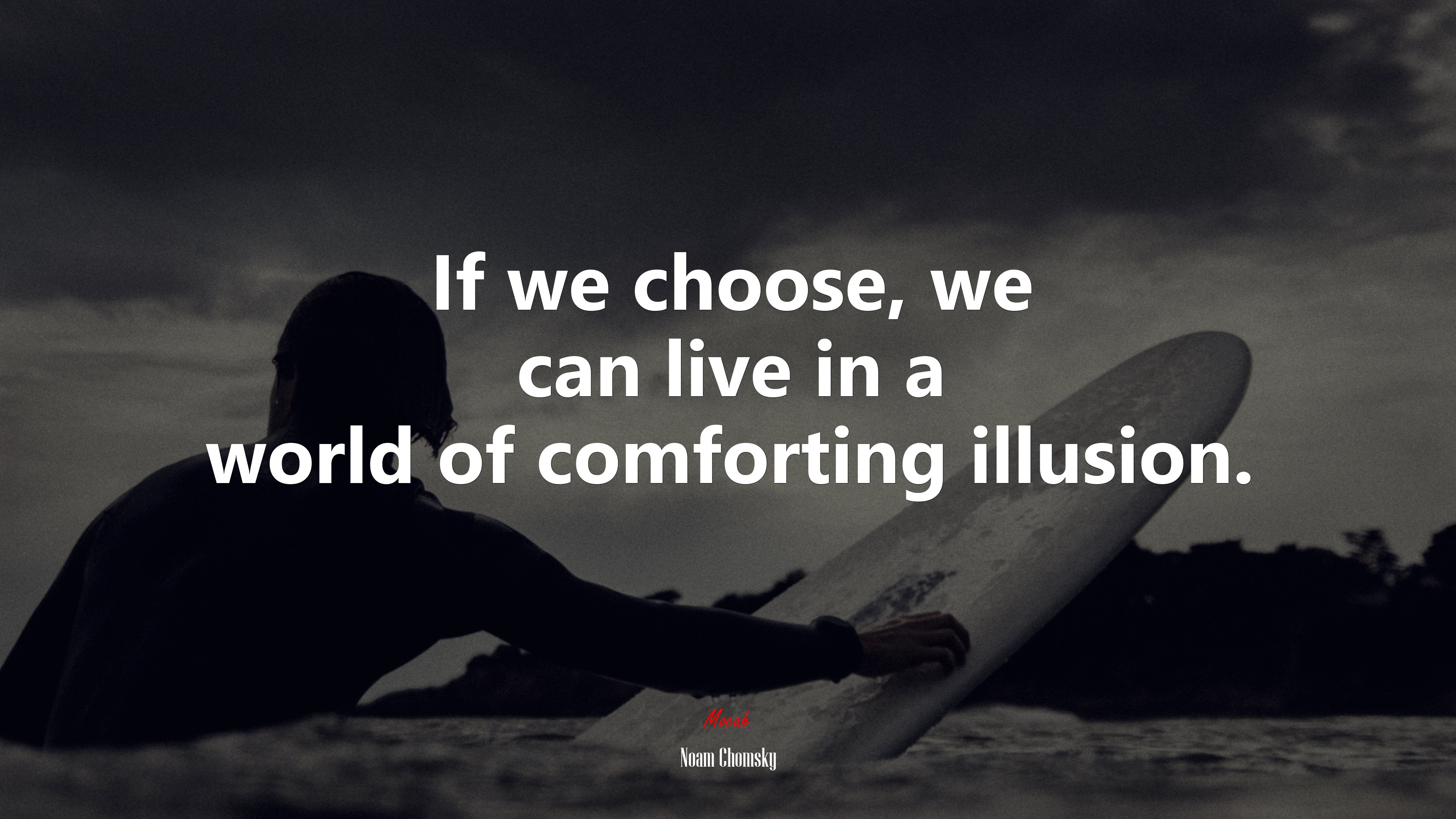 If we choose, we can live in a world of comforting illusion. | Noam Chomsky quote HD Wallpaper