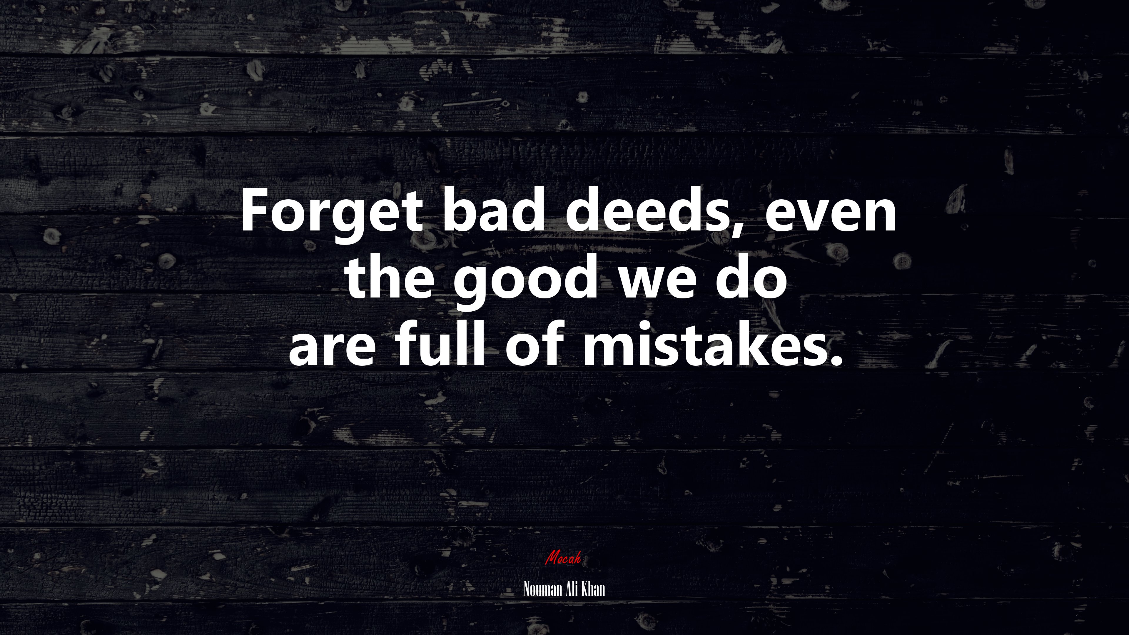 Forget bad deeds, even the good we do are full of mistakes. | Nouman Ali Khan quote HD Wallpaper