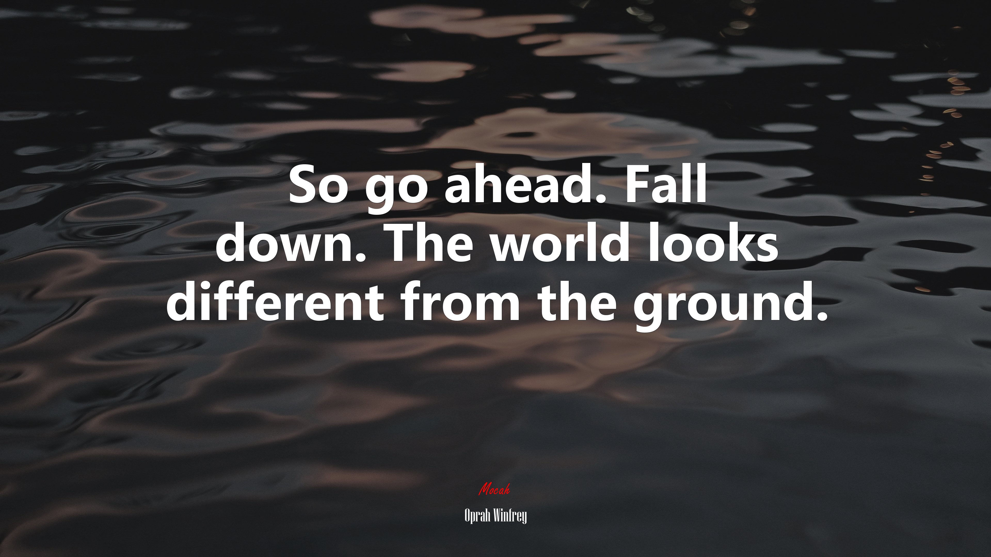 So go ahead. Fall down. The world looks different from the ground. | Oprah Winfrey quote HD Wallpaper