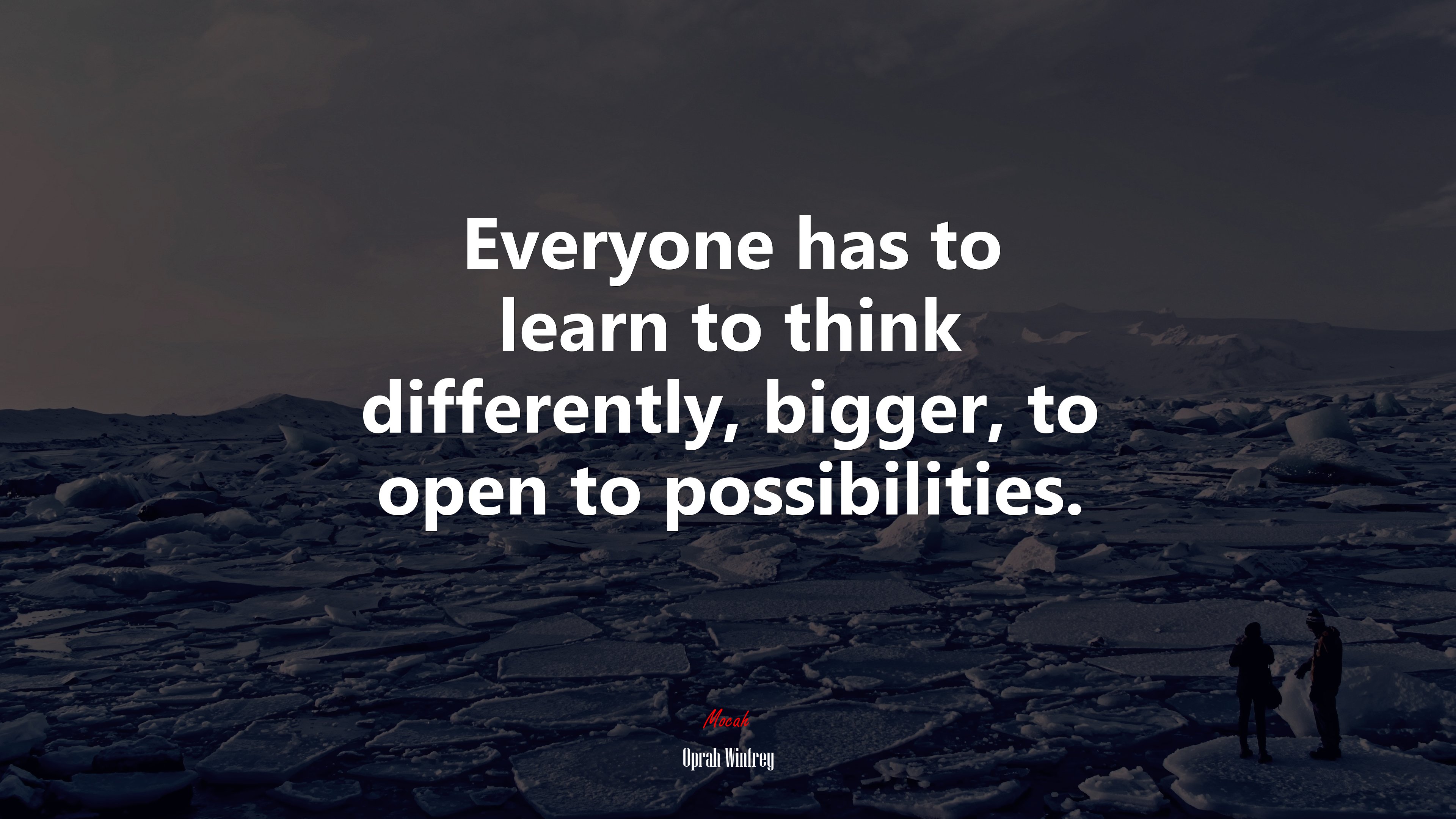Everyone has to learn to think differently, bigger, to open to possibilities. | Oprah Winfrey quote HD Wallpaper