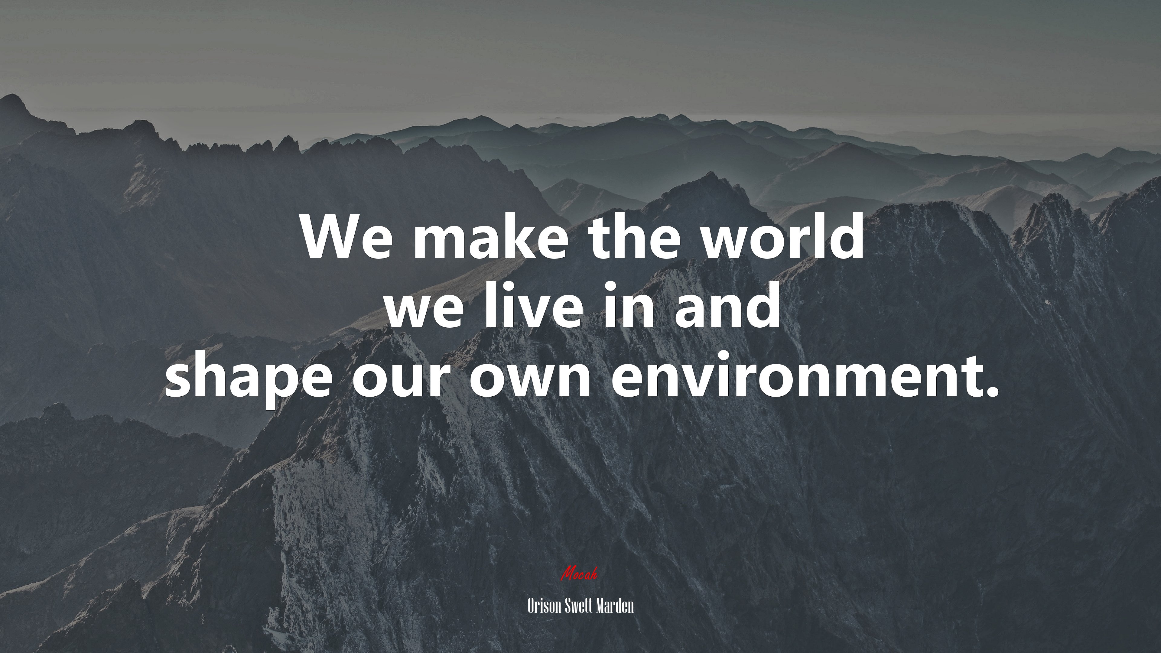 We make the world we live in and shape our own environment. | Orison Swett Marden quote HD Wallpaper