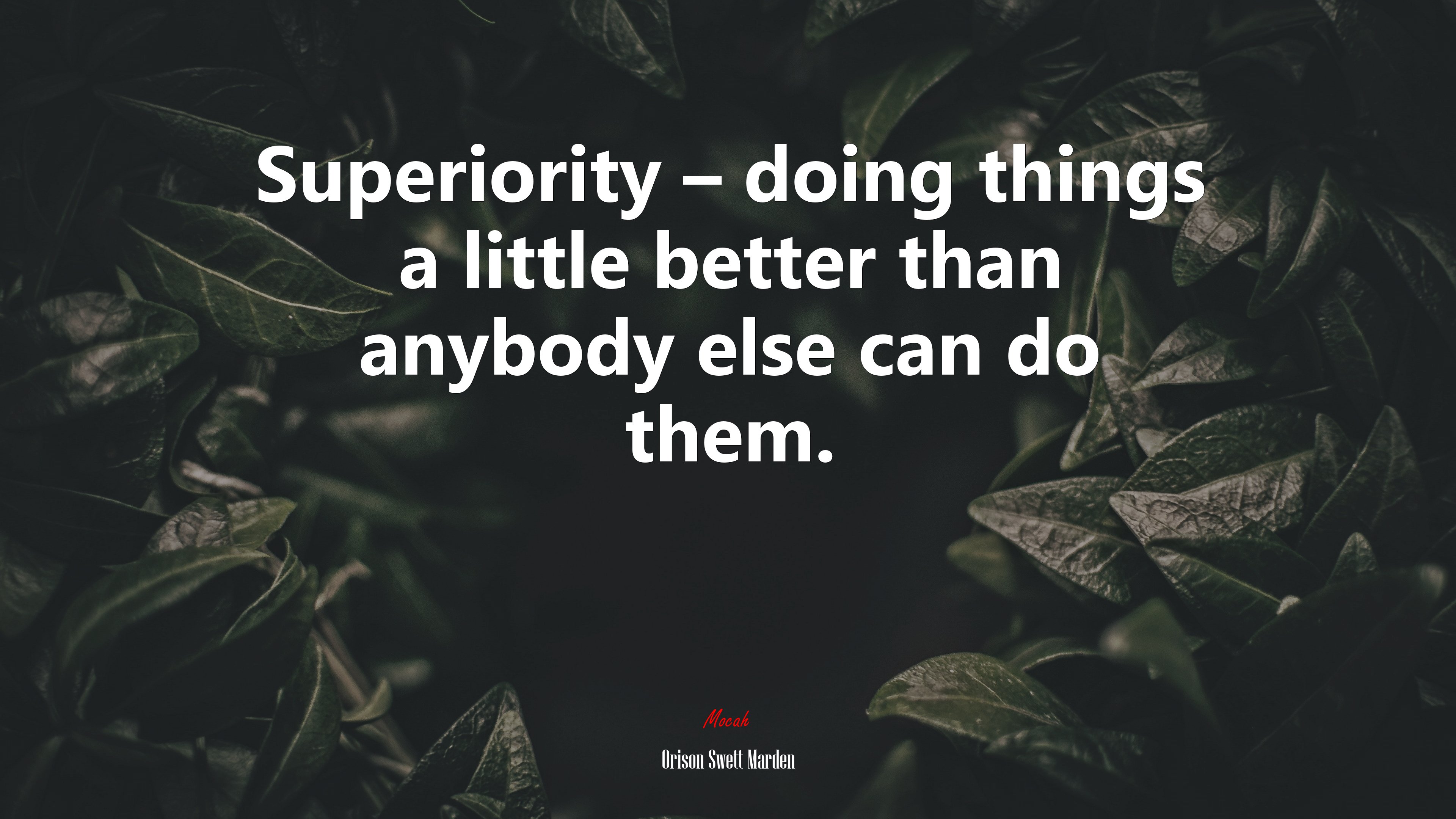 Superiority – doing things a little better than anybody else can do them. | Orison Swett Marden quote HD Wallpaper