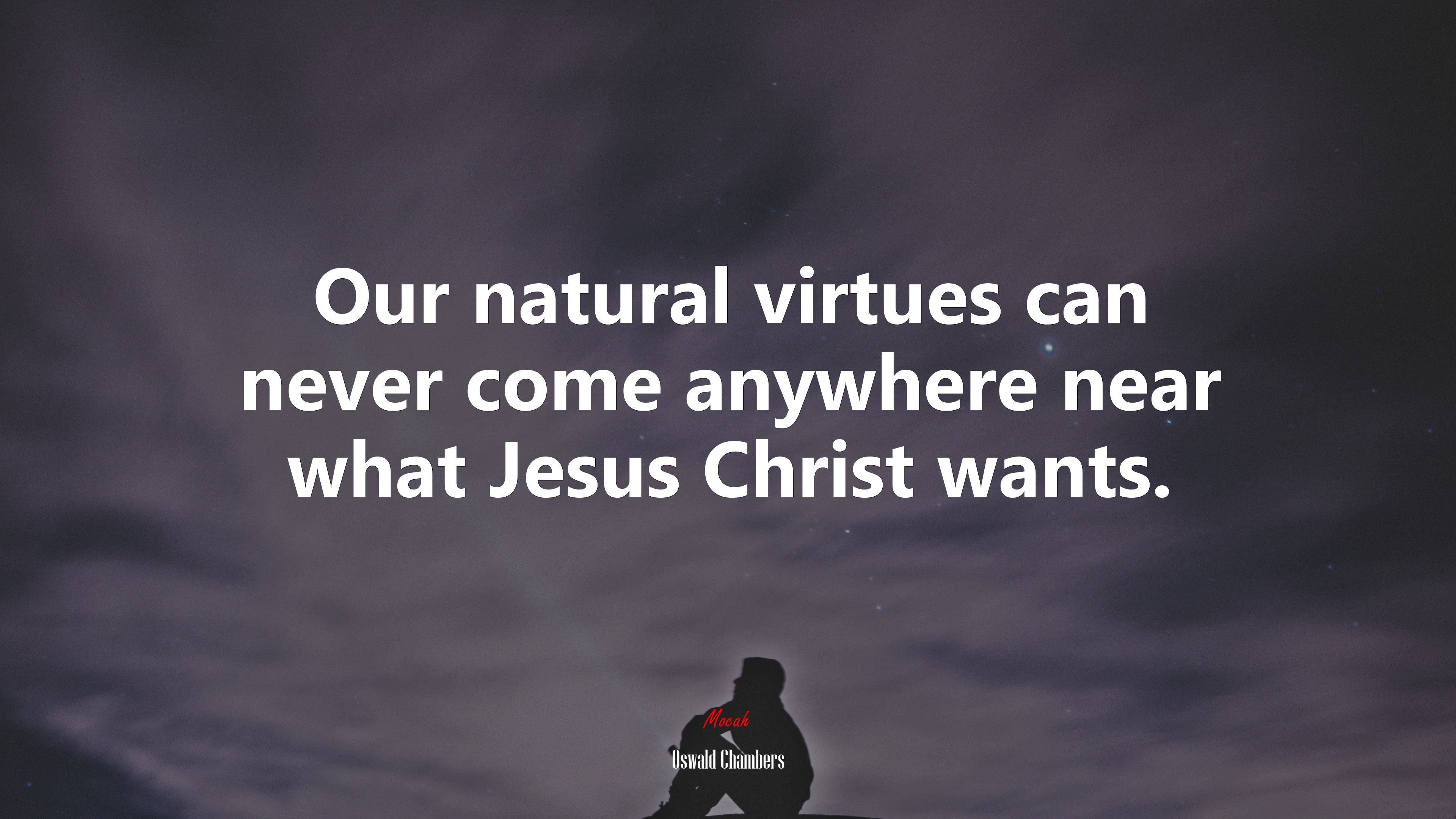 Our natural virtues can never come anywhere near what Jesus Christ wants. | Oswald Chambers quote HD Wallpaper