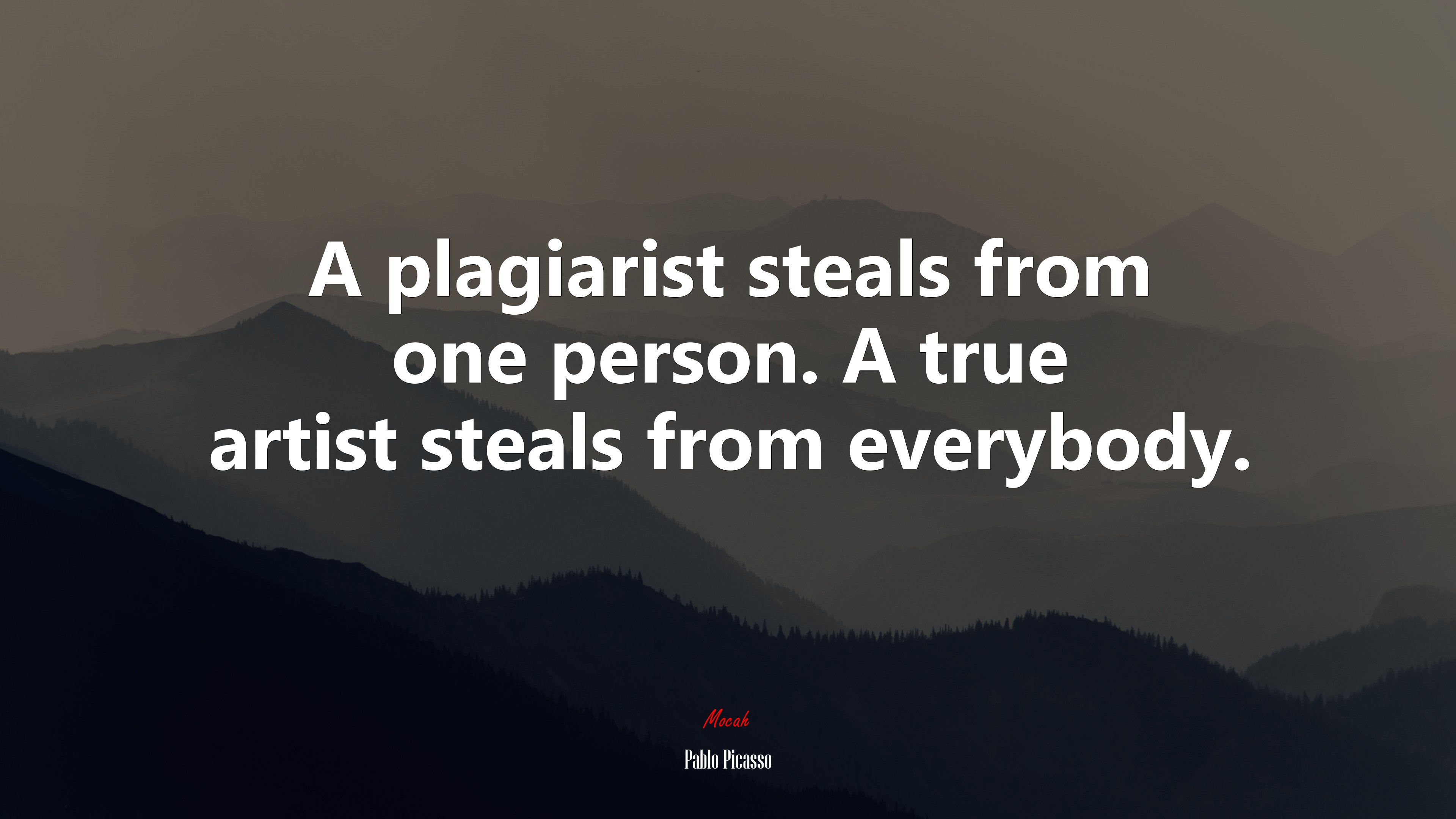 A plagiarist steals from one person. A true artist steals from everybody. | Pablo Picasso quote HD Wallpaper