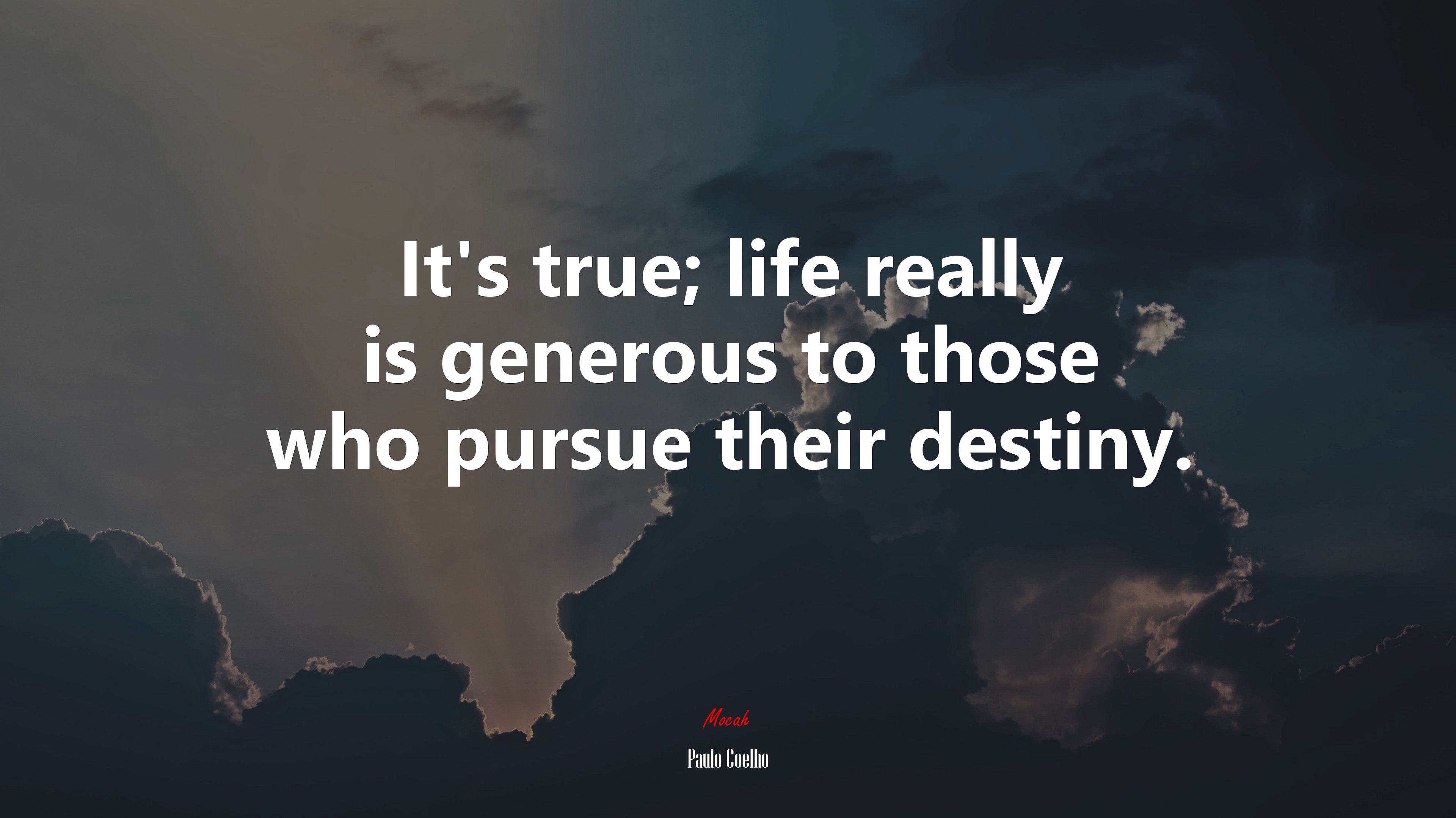 It’s true; life really is generous to those who pursue their destiny. | Paulo Coelho quote HD Wallpaper