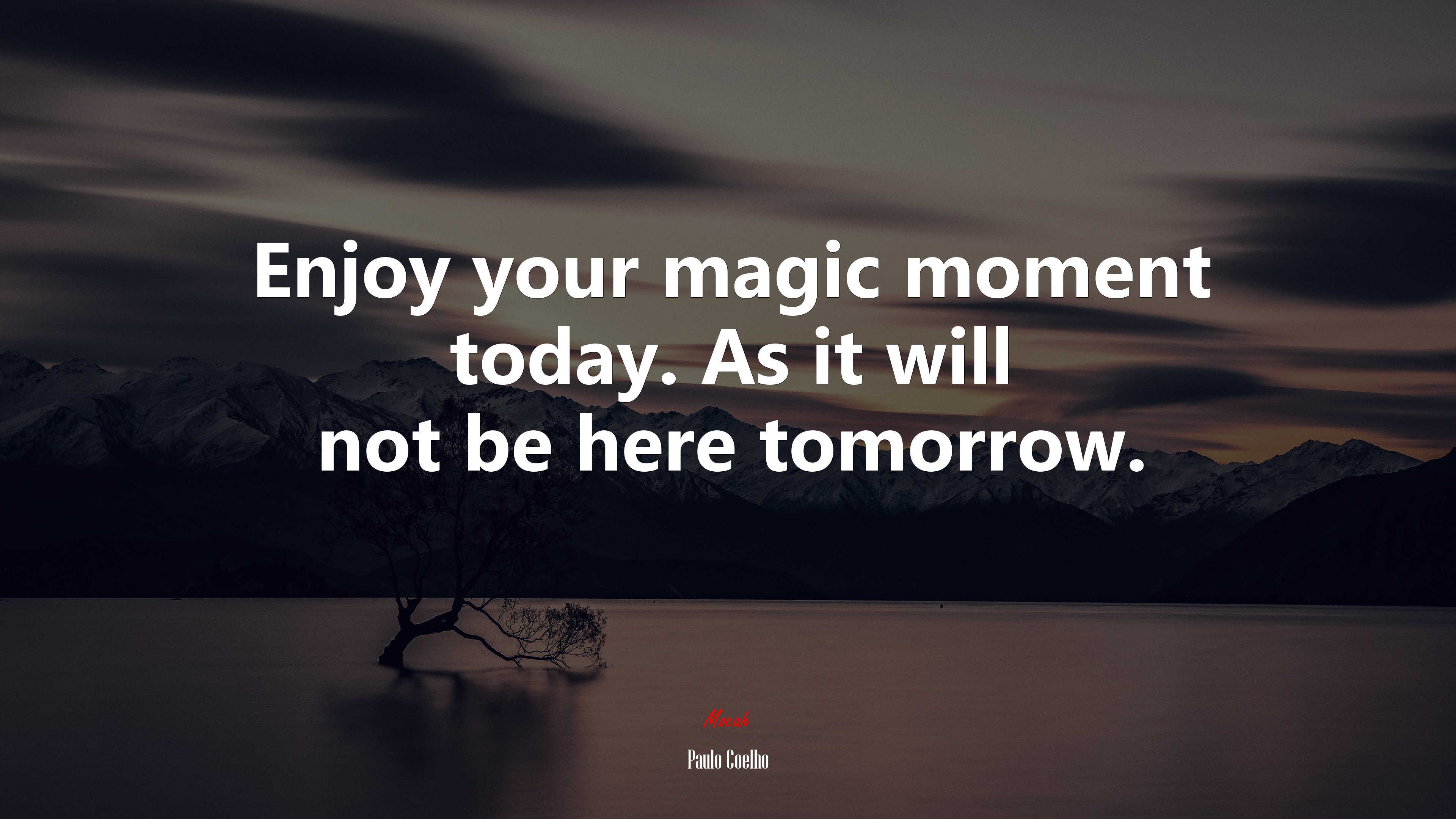 Enjoy your magic moment today. As it will not be here tomorrow. | Paulo Coelho quote HD Wallpaper
