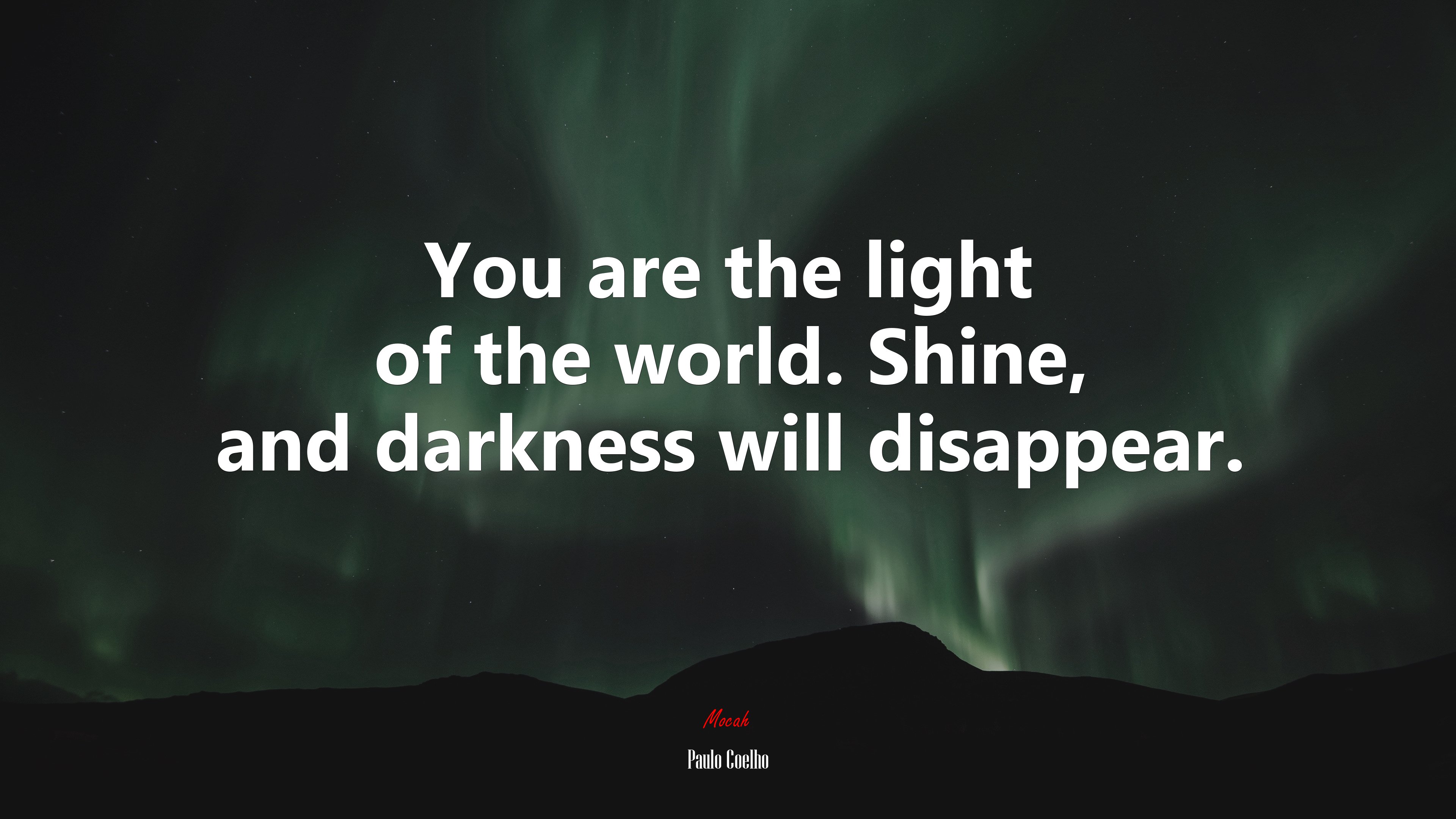 You are the light of the world. Shine, and darkness will disappear. | Paulo Coelho quote HD Wallpaper