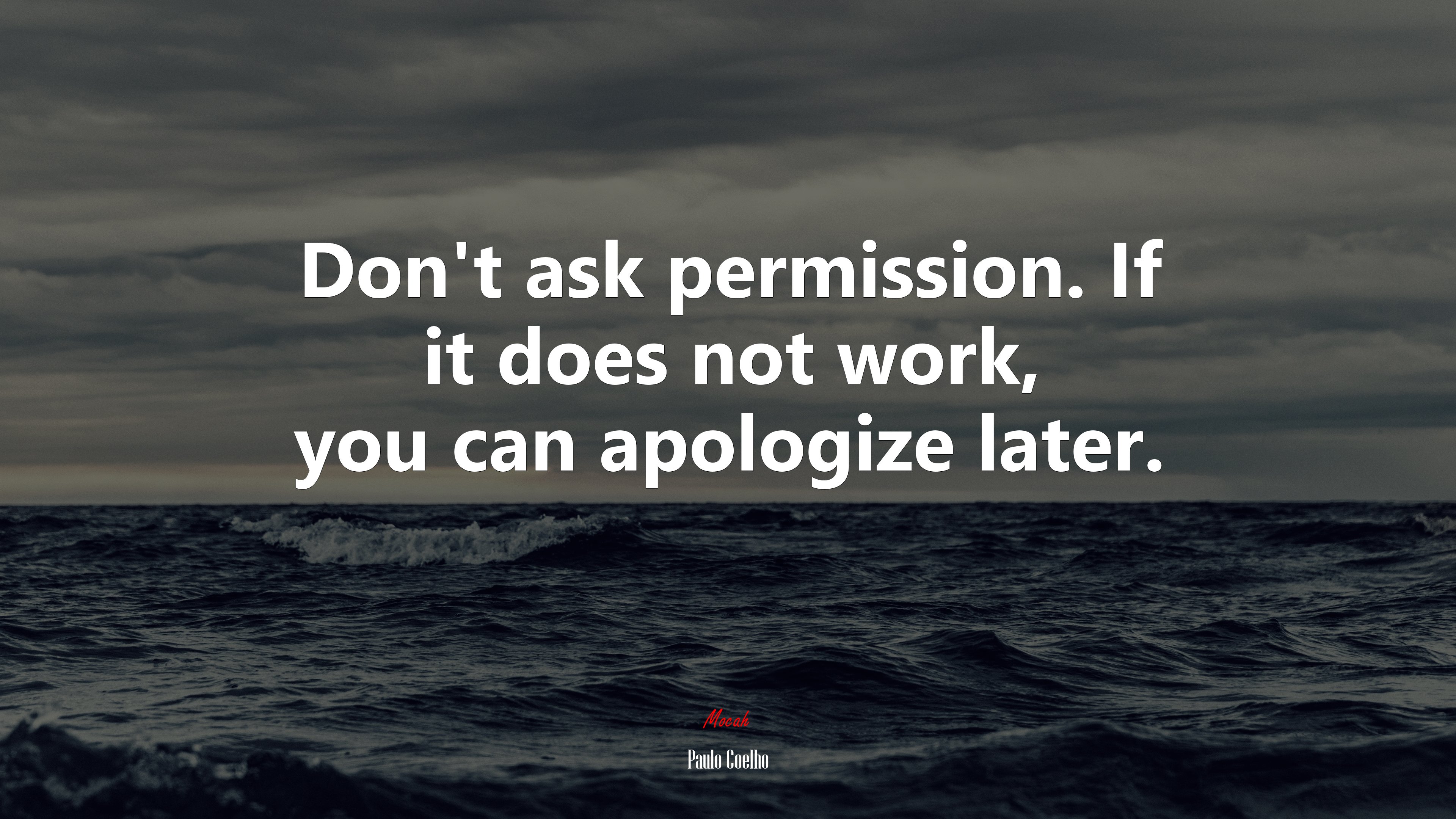 Don’t ask permission. If it does not work, you can apologize later. | Paulo Coelho quote HD Wallpaper