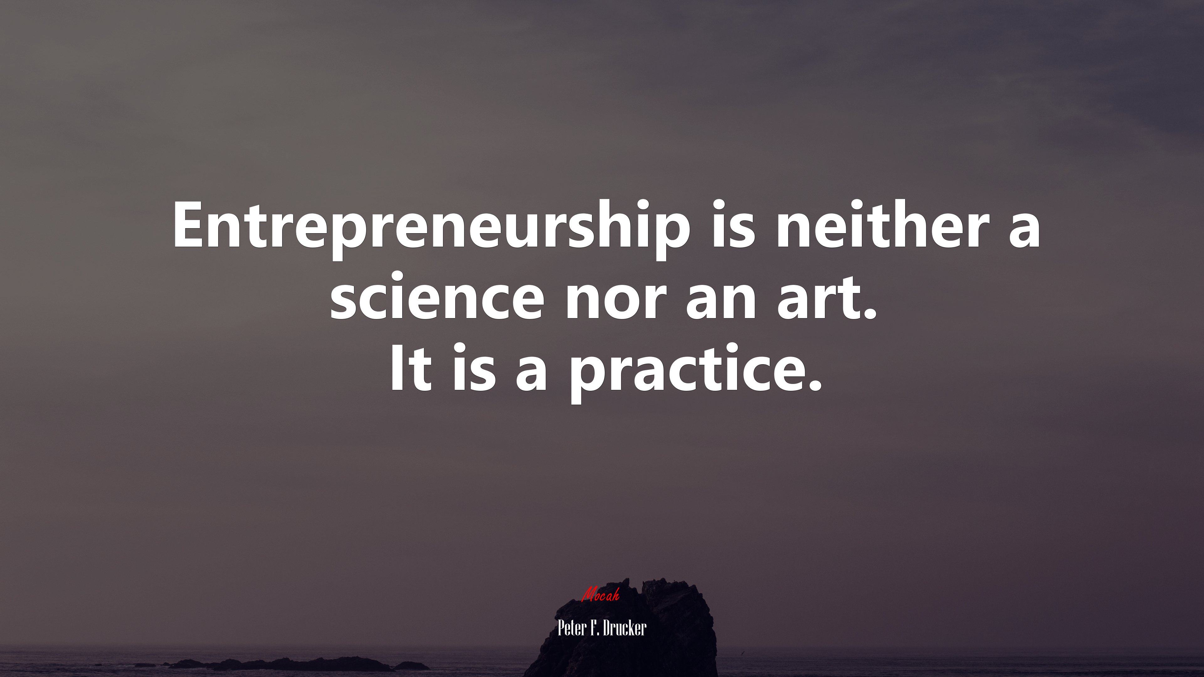 Entrepreneurship is neither a science nor an art. It is a practice. | Peter F. Drucker quote HD Wallpaper