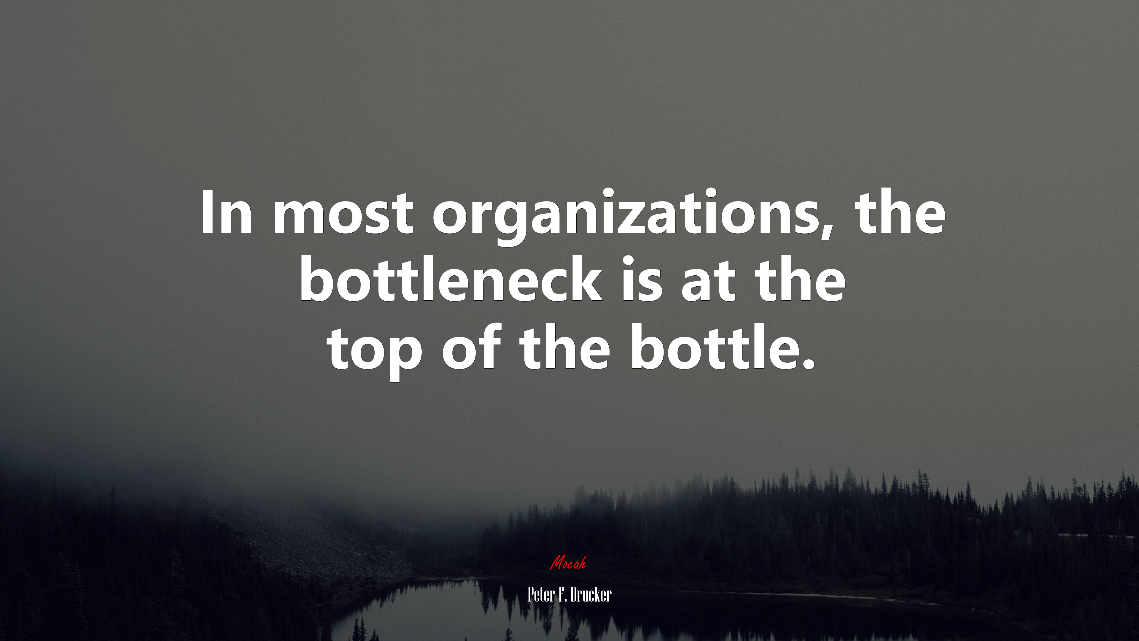 In most organizations, the bottleneck is at the top of the bottle. | Peter F. Drucker quote HD Wallpaper