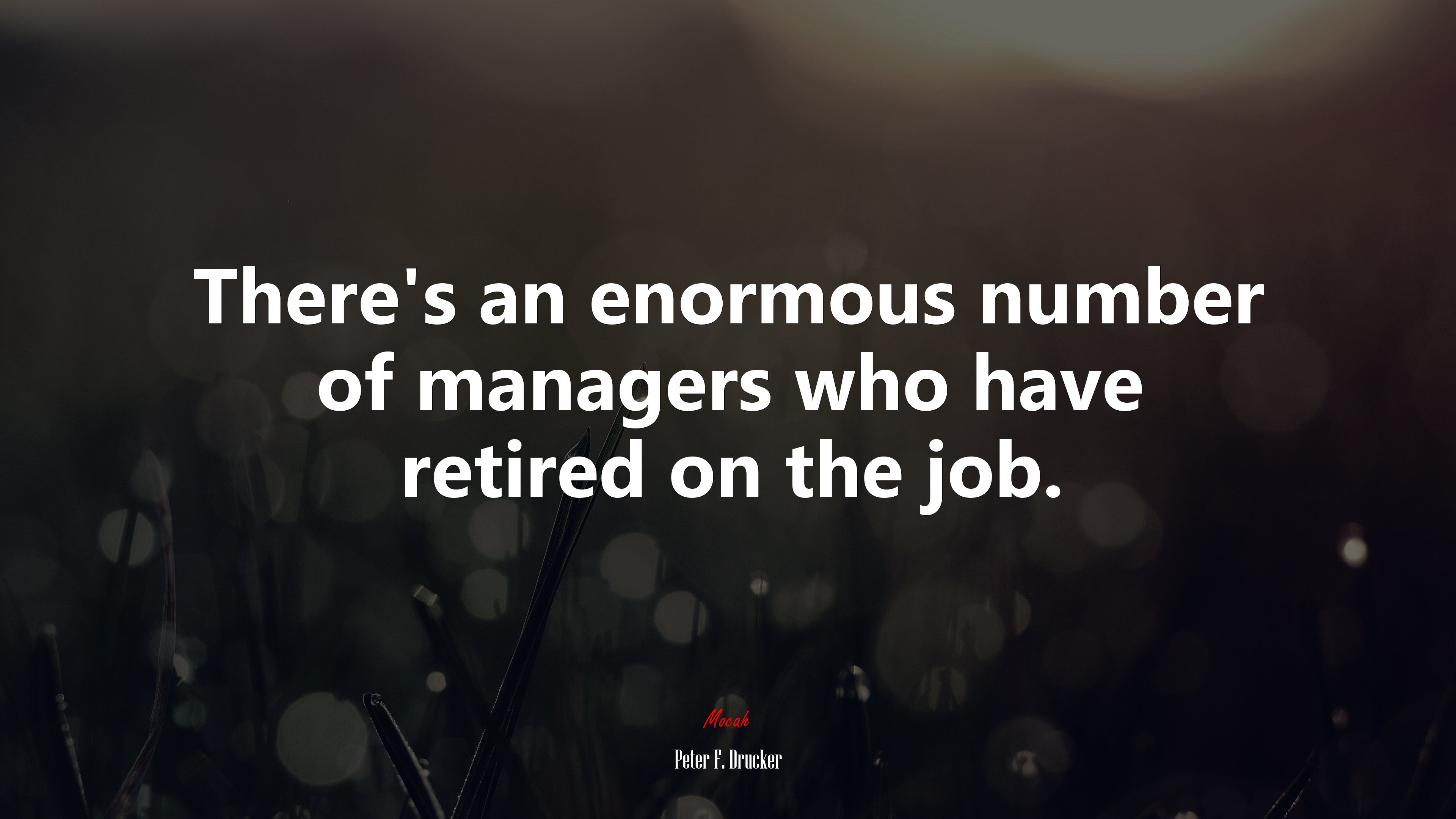 There’s an enormous number of managers who have retired on the job. | Peter F. Drucker quote HD Wallpaper