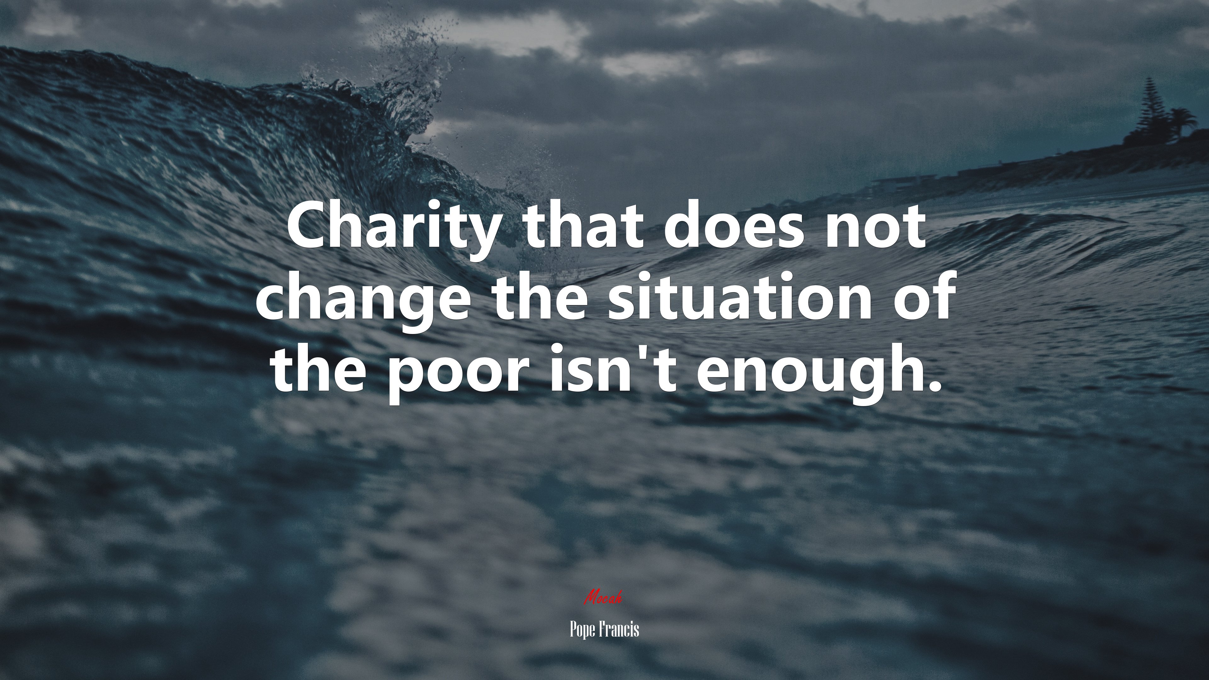 Charity that does not change the situation of the poor isn’t enough. | Pope Francis quote HD Wallpaper
